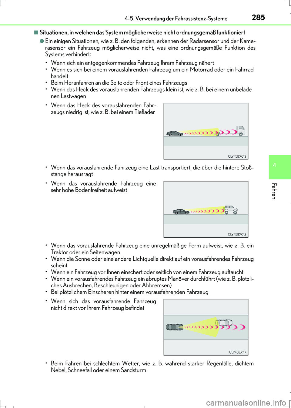 Lexus IS300h 2017  Betriebsanleitung (in German) 2854-5. Verwendung der Fahrassistenz-Systeme
4
Fahren
IS300h_EM(OM99K28M)
■Situationen, in welchen das System möglicherweise nicht ordnungsgemäß funktioniert
●Ein einigen Situationen, wie z. B.