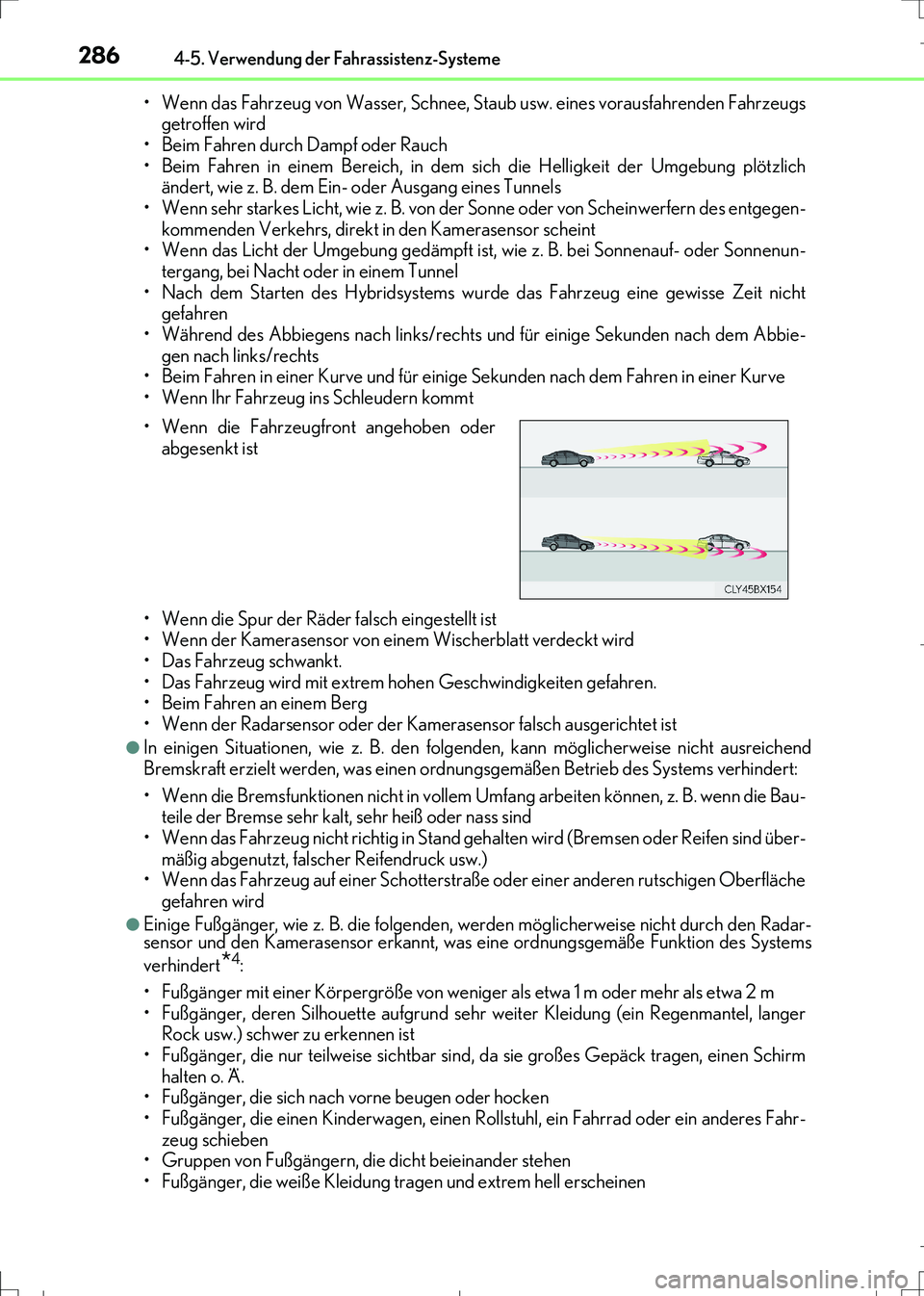 Lexus IS300h 2017  Betriebsanleitung (in German) 2864-5. Verwendung der Fahrassistenz-Systeme
IS300h_EM(OM99K28M)• Wenn das Fahrzeug von Wasser, Schnee, Staub usw. eines vorausfahrenden Fahrzeugs
getroffen wird
• Beim Fahren durch Dampf oder Rau