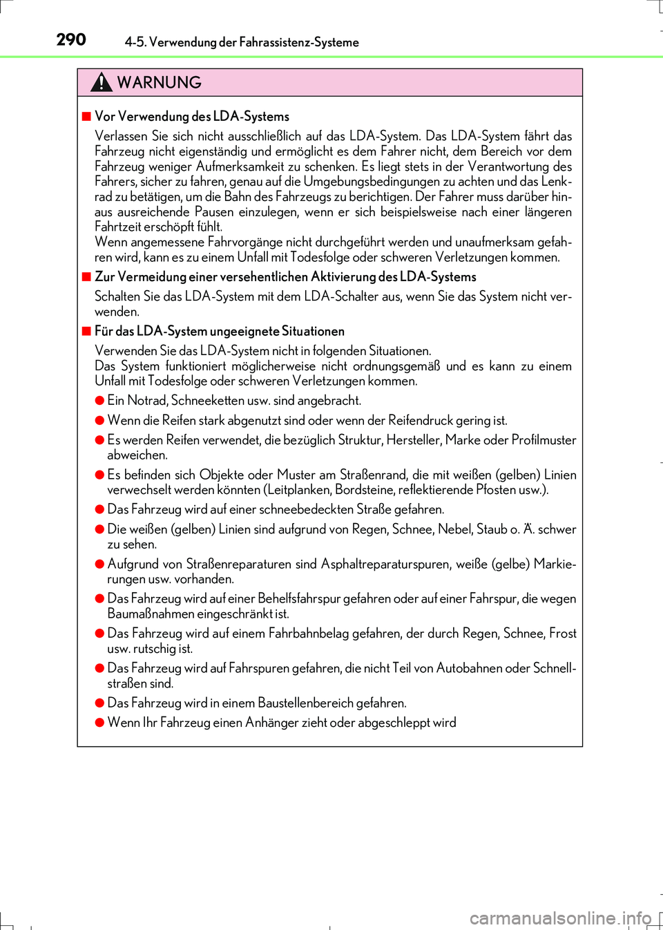 Lexus IS300h 2017  Betriebsanleitung (in German) 2904-5. Verwendung der Fahrassistenz-Systeme
IS300h_EM(OM99K28M)
WARNUNG
■Vor Verwendung des LDA-Systems
Verlassen Sie sich nicht ausschließlich auf das LDA-System. Das LDA-System fährt das
Fahrze