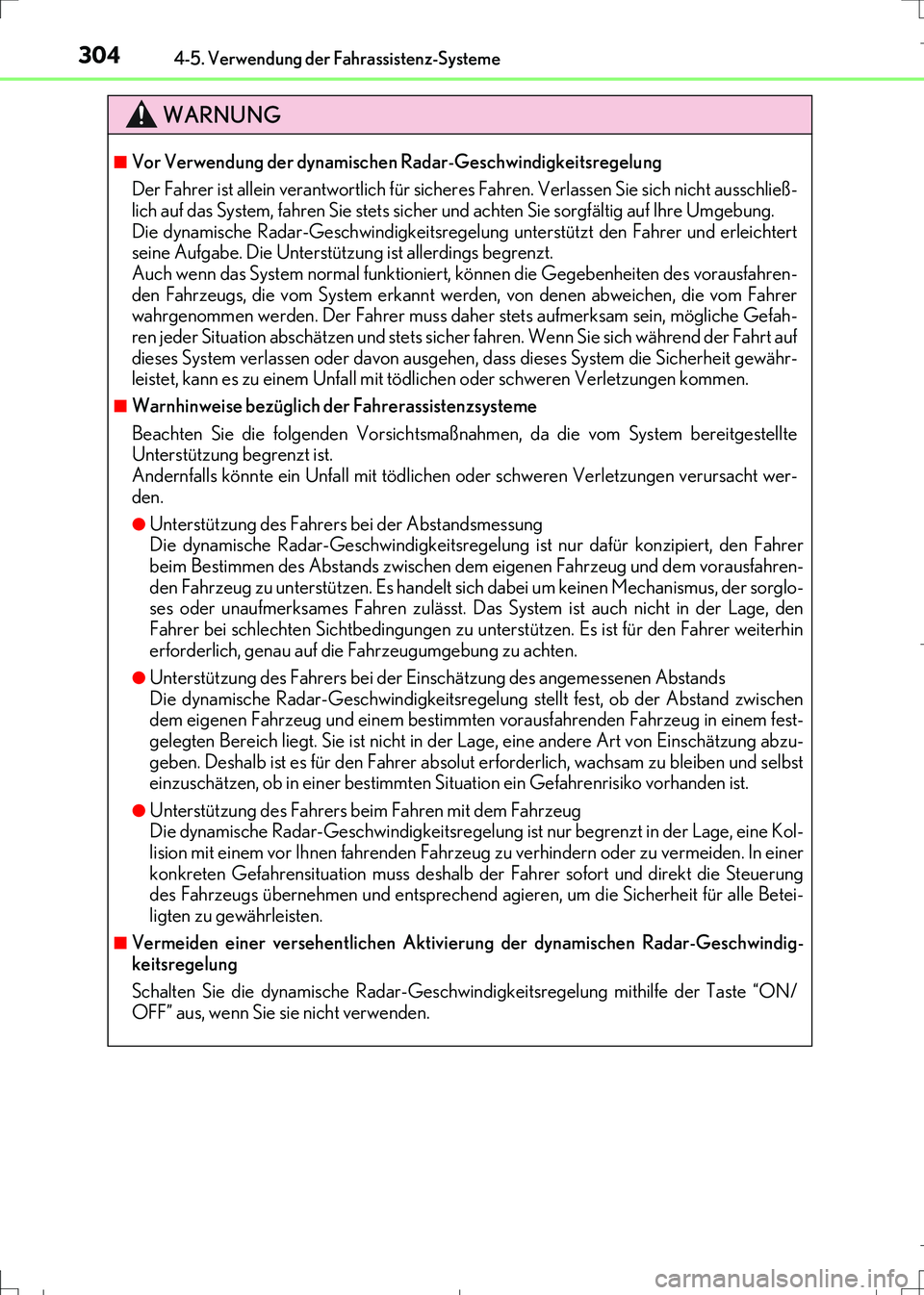 Lexus IS300h 2017 Betriebsanleitung (in German) 3044-5. Verwendung der Fahrassistenz-Systeme
IS300h_EM(OM99K28M)
WARNUNG
■Vor Verwendung der dynamischen Radar-Geschwindigkeitsregelung
Der Fahrer ist allein verantwortlich für sicheres Fahren. Ver Lexus IS300h 2017 Betriebsanleitung (in German) 3044-5. Verwendung der Fahrassistenz-Systeme
IS300h_EM(OM99K28M)
WARNUNG
■Vor Verwendung der dynamischen Radar-Geschwindigkeitsregelung
Der Fahrer ist allein verantwortlich für sicheres Fahren. Ver