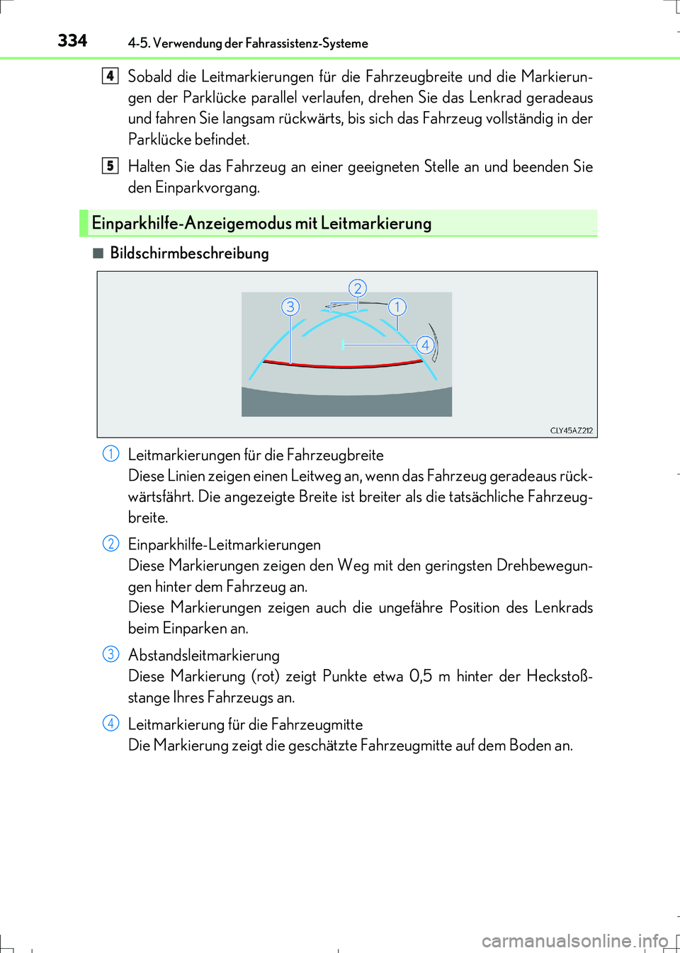 Lexus IS300h 2017 Betriebsanleitung (in German) 3344-5. Verwendung der Fahrassistenz-Systeme
IS300h_EM(OM99K28M)
Sobald die Leitmarkierungen für die Fahrzeugbreite und die Markierun-
gen der Parklücke parallel verlaufen, drehen Sie das Lenkrad ge Lexus IS300h 2017 Betriebsanleitung (in German) 3344-5. Verwendung der Fahrassistenz-Systeme
IS300h_EM(OM99K28M)
Sobald die Leitmarkierungen für die Fahrzeugbreite und die Markierun-
gen der Parklücke parallel verlaufen, drehen Sie das Lenkrad ge
