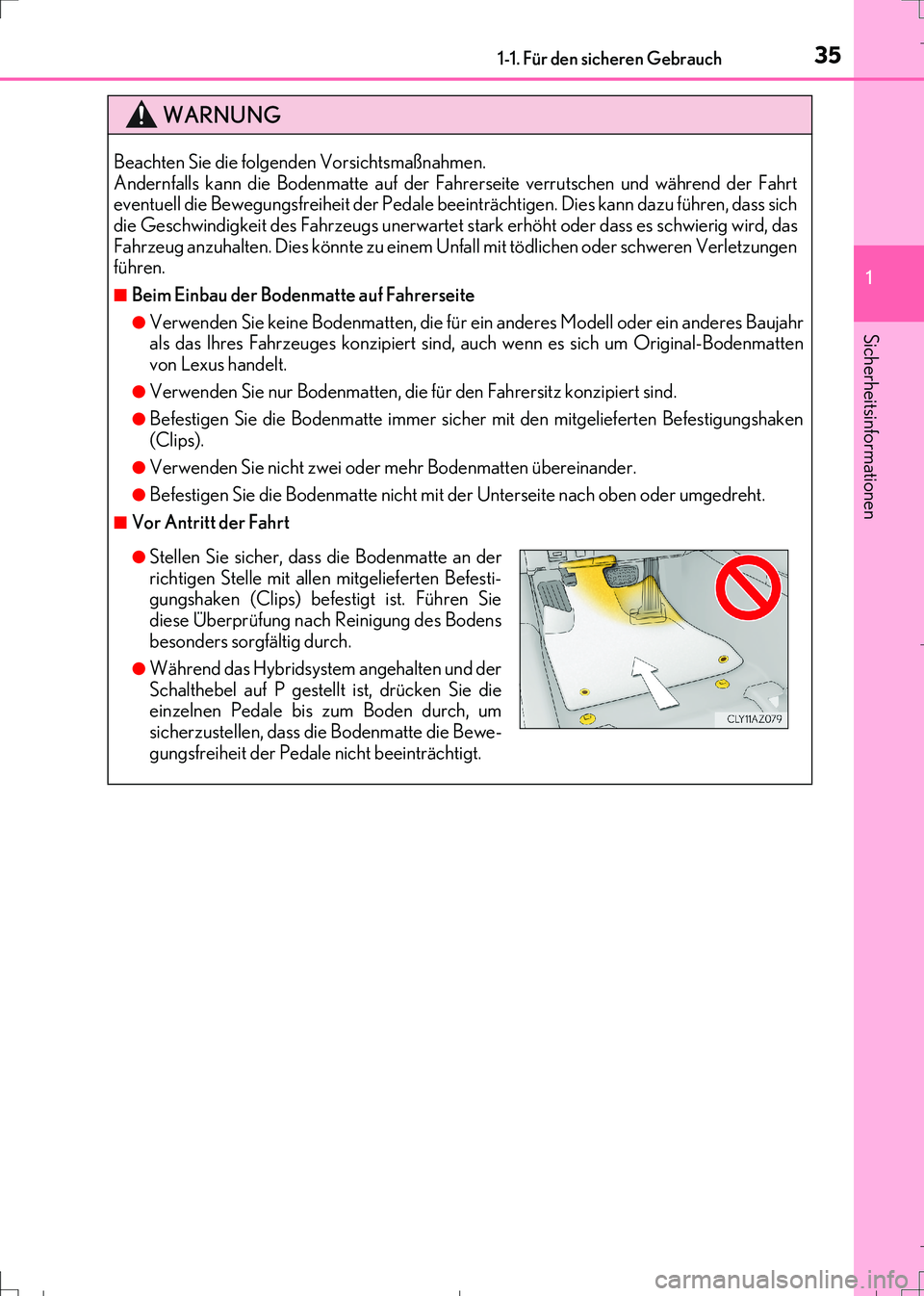 Lexus IS300h 2017  Betriebsanleitung (in German) 351-1. Für den sicheren Gebrauch
1
Sicherheitsinformationen
IS300h_EM(OM99K28M)
WARNUNG
Beachten Sie die folgenden Vorsichtsmaßnahmen. 
Andernfalls kann die Bodenmatte auf der Fahrerseite verrutsche