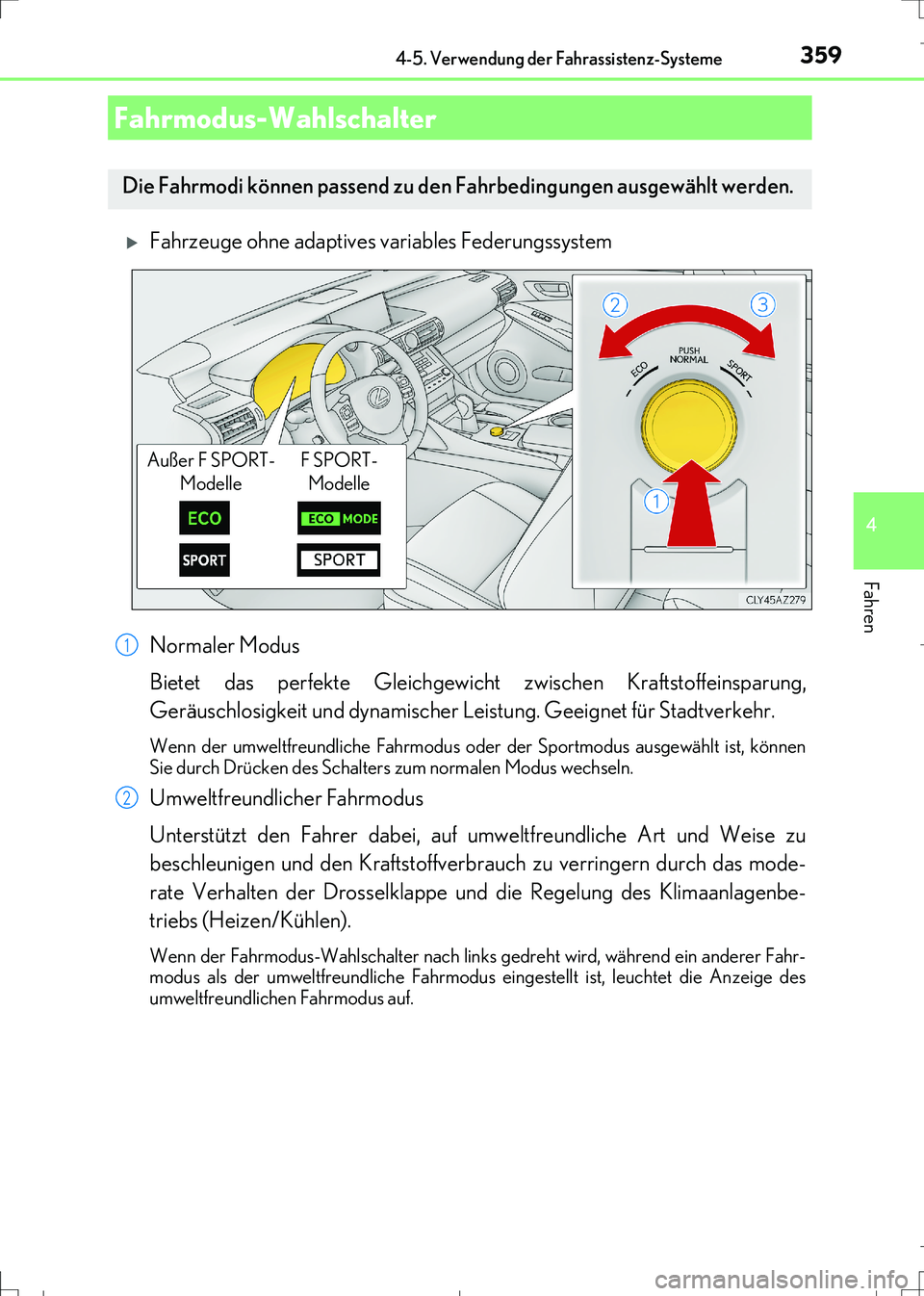 Lexus IS300h 2017 Betriebsanleitung (in German) 3594-5. Verwendung der Fahrassistenz-Systeme
4
Fahren
IS300h_EM(OM99K28M)
Fahrzeuge ohne adaptives variables Federungssystem
Normaler Modus
Bietet das perfekte Gleichgewicht zwischen Kraftstoffeins Lexus IS300h 2017 Betriebsanleitung (in German) 3594-5. Verwendung der Fahrassistenz-Systeme
4
Fahren
IS300h_EM(OM99K28M)
Fahrzeuge ohne adaptives variables Federungssystem
Normaler Modus
Bietet das perfekte Gleichgewicht zwischen Kraftstoffeins