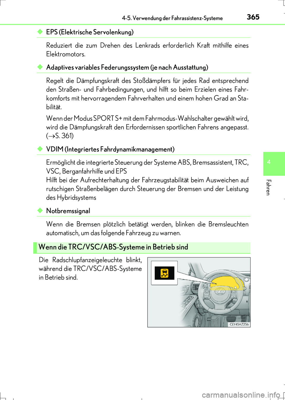 Lexus IS300h 2017 Betriebsanleitung (in German) 3654-5. Verwendung der Fahrassistenz-Systeme
4
Fahren
IS300h_EM(OM99K28M)
◆EPS (Elektrische Servolenkung)
Reduziert die zum Drehen des Lenkrads erforderlich Kraft mithilfe eines
Elektromotors.
◆A Lexus IS300h 2017 Betriebsanleitung (in German) 3654-5. Verwendung der Fahrassistenz-Systeme
4
Fahren
IS300h_EM(OM99K28M)
◆EPS (Elektrische Servolenkung)
Reduziert die zum Drehen des Lenkrads erforderlich Kraft mithilfe eines
Elektromotors.
◆A