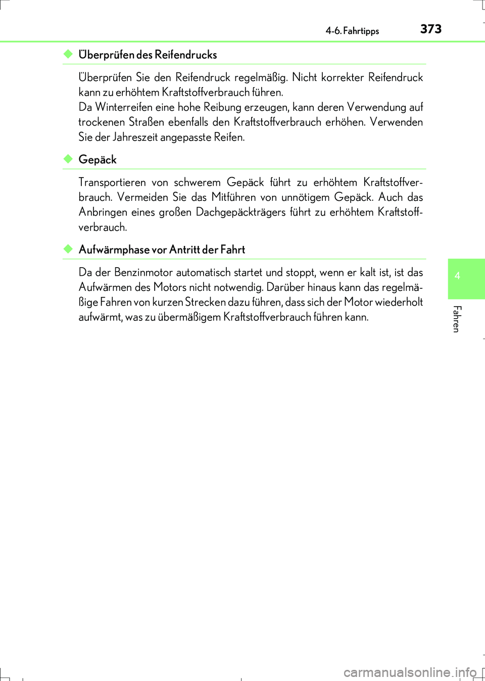 Lexus IS300h 2017 Betriebsanleitung (in German) 3734-6. Fahrtipps
4
Fahren
IS300h_EM(OM99K28M)
◆Überprüfen des Reifendrucks
Überprüfen Sie den Reifendruck regelmäßig. Nicht korrekter Reifendruck
kann zu erhöhtem Kraftstoffverbrauch führen Lexus IS300h 2017 Betriebsanleitung (in German) 3734-6. Fahrtipps
4
Fahren
IS300h_EM(OM99K28M)
◆Überprüfen des Reifendrucks
Überprüfen Sie den Reifendruck regelmäßig. Nicht korrekter Reifendruck
kann zu erhöhtem Kraftstoffverbrauch führen
