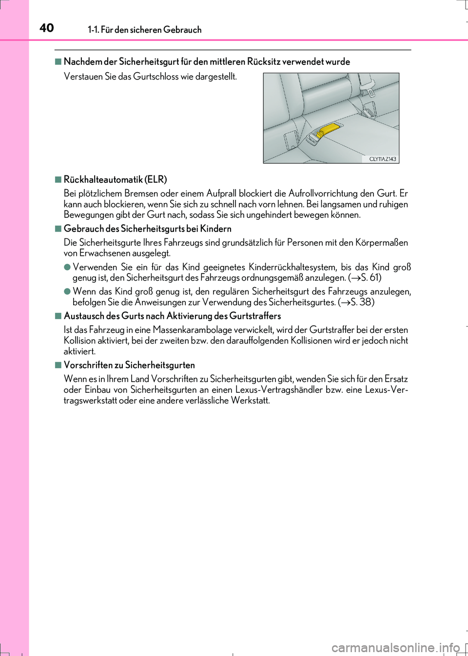 Lexus IS300h 2017  Betriebsanleitung (in German) 401-1. Für den sicheren Gebrauch
IS300h_EM(OM99K28M)
■Nachdem der Sicherheitsgurt für den mittleren Rücksitz verwendet wurde
■Rückhalteautomatik (ELR)
Bei plötzlichem Bremsen oder einem Aufpr