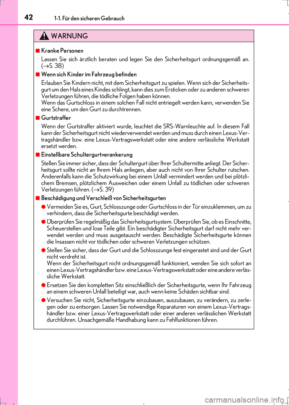 Lexus IS300h 2017  Betriebsanleitung (in German) 421-1. Für den sicheren Gebrauch
IS300h_EM(OM99K28M)
WARNUNG
■Kranke Personen
Lassen Sie sich ärztlich beraten und legen Sie den Sicherheitsgurt ordnungsgemäß an.
(S. 38)
■Wenn sich Kinder 