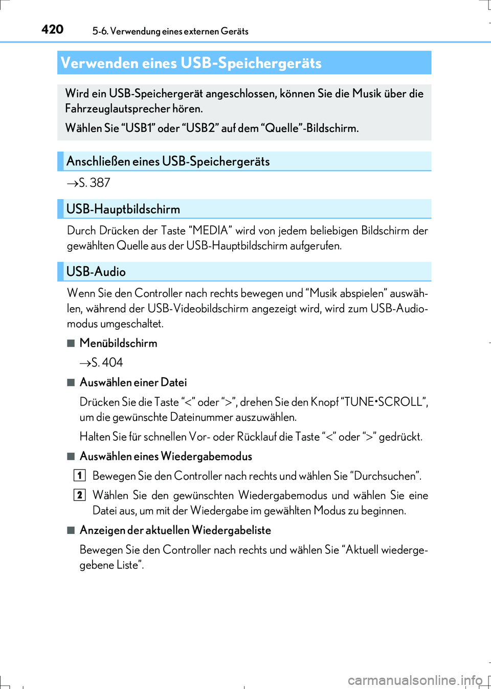Lexus IS300h 2017 Betriebsanleitung (in German) 4205-6. Verwendung eines externen Geräts
IS300h_EM(OM99K28M)
S. 387
Durch Drücken der Taste “MEDIA” wird von jedem beliebigen Bildschirm der
gewählten Quelle aus der USB-Hauptbildschirm aufg Lexus IS300h 2017 Betriebsanleitung (in German) 4205-6. Verwendung eines externen Geräts
IS300h_EM(OM99K28M)
S. 387
Durch Drücken der Taste “MEDIA” wird von jedem beliebigen Bildschirm der
gewählten Quelle aus der USB-Hauptbildschirm aufg