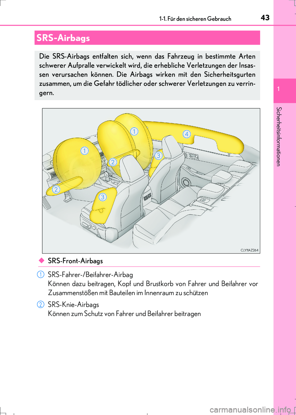 Lexus IS300h 2017  Betriebsanleitung (in German) 431-1. Für den sicheren Gebrauch
1
Sicherheitsinformationen
IS300h_EM(OM99K28M)
◆SRS-Front-Airbags
SRS-Fahrer-/Beifahrer-Airbag
Können dazu beitragen, Kopf und Brustkorb von Fahrer und Beifahrer v