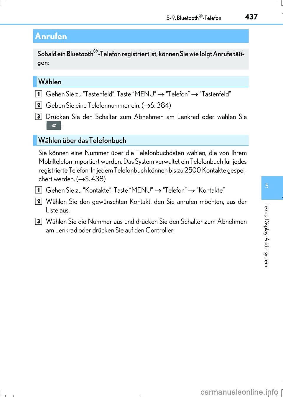 Lexus IS300h 2017  Betriebsanleitung (in German) 4375-9. Bluetooth®-Telefon
5
Lexus-Display-Audiosystem
IS300h_EM(OM99K28M)
Gehen Sie zu “Tastenfeld”: Taste “MENU”  “Telefon”  “Tastenfeld”
Geben Sie eine Telefonnummer ein. (
