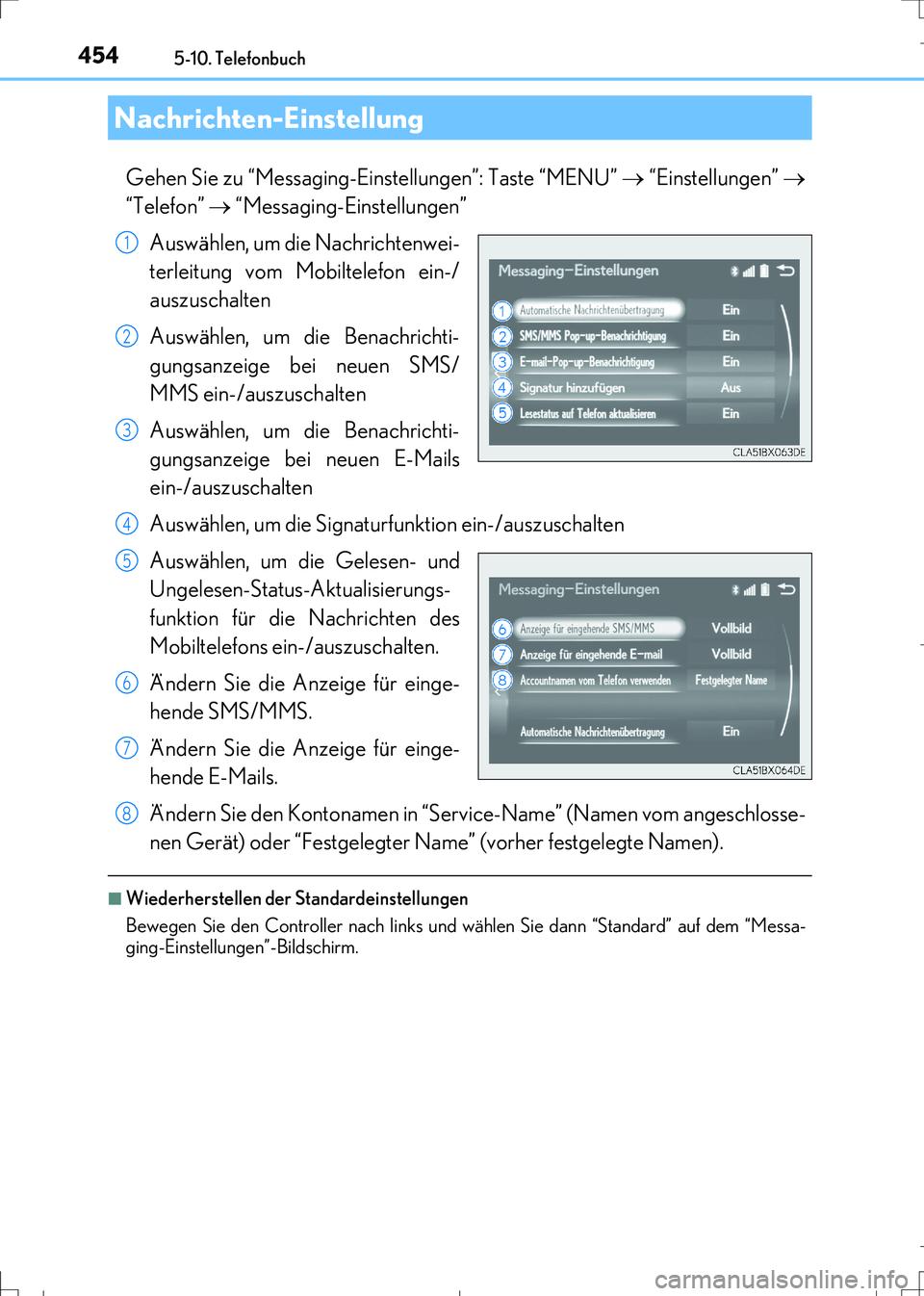 Lexus IS300h 2017  Betriebsanleitung (in German) 4545-10. Telefonbuch
IS300h_EM(OM99K28M)
Gehen Sie zu “Messaging-Einstellungen”: Taste “MENU”  “Einstellungen” 
“Telefon”  “Messaging-Einstellungen” 
Auswählen, um die Na