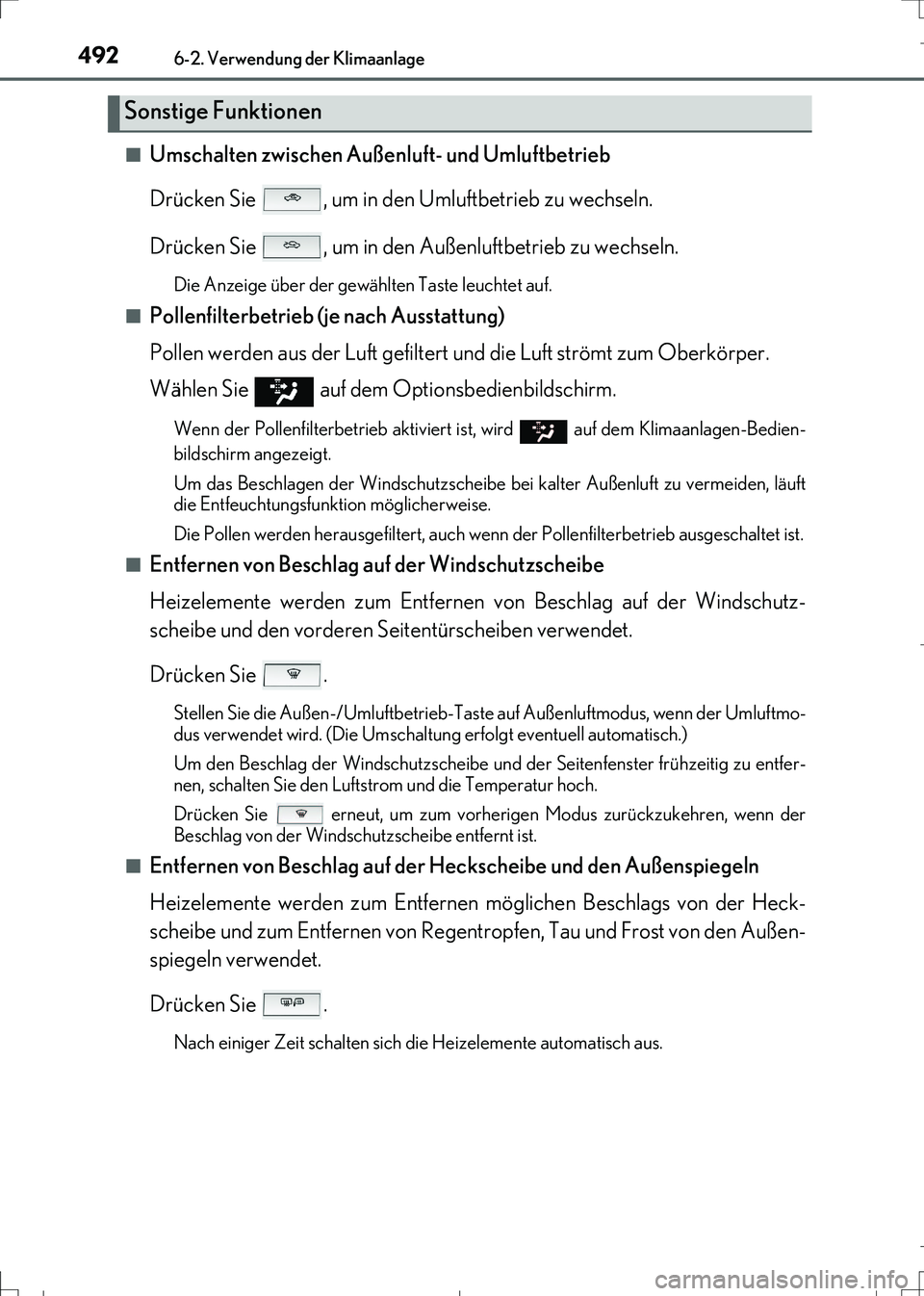 Lexus IS300h 2017  Betriebsanleitung (in German) 4926-2. Verwendung der Klimaanlage
IS300h_EM(OM99K28M)■
Umschalten zwischen Außenluft- und Umluftbetrieb
Drücken Sie  , um in den Umluftbetrieb zu wechseln.
Drücken Sie  , um in den Außenluftbet