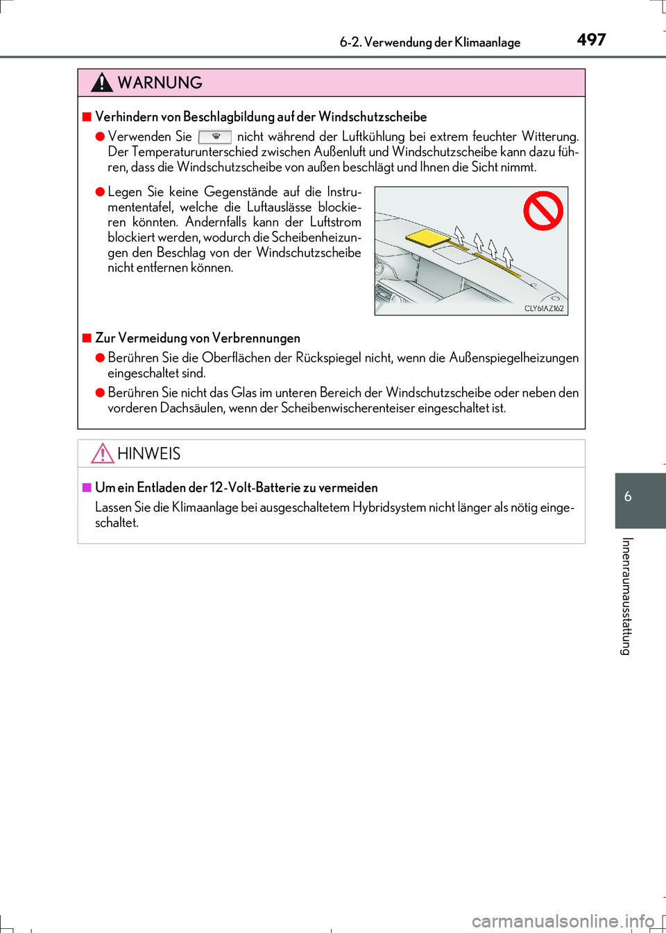 Lexus IS300h 2017  Betriebsanleitung (in German) 4976-2. Verwendung der Klimaanlage
6
Innenraumausstattung
IS300h_EM(OM99K28M)
WARNUNG
■Verhindern von Beschlagbildung auf der Windschutzscheibe 
●Verwenden Sie   nicht während der Luftkühlung be