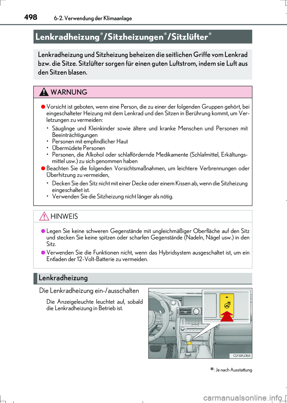 Lexus IS300h 2017  Betriebsanleitung (in German) 4986-2. Verwendung der Klimaanlage
IS300h_EM(OM99K28M)
Die Lenkradheizung ein-/ausschalten
Die Anzeigeleuchte leuchtet auf, sobald
die Lenkradheizung in Betrieb ist.
Lenkradheizung/Sitzheizungen