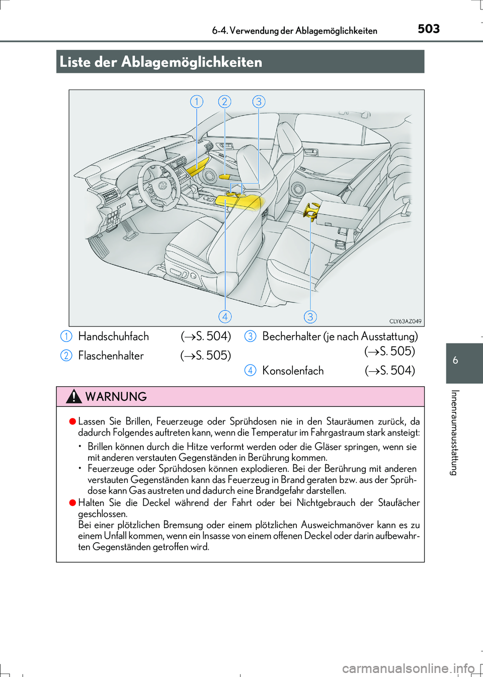 Lexus IS300h 2017 Betriebsanleitung (in German) 503
IS300h_EM(OM99K28M)
6
Innenraumausstattung
6-4. Verwendung der Ablagemöglichkeiten
Liste der Ablagemöglichkeiten
Handschuhfach (S. 504)
Flaschenhalter (
S. 505)Becherhalter (je nach Ausst Lexus IS300h 2017 Betriebsanleitung (in German) 503
IS300h_EM(OM99K28M)
6
Innenraumausstattung
6-4. Verwendung der Ablagemöglichkeiten
Liste der Ablagemöglichkeiten
Handschuhfach (S. 504)
Flaschenhalter (
S. 505)Becherhalter (je nach Ausst