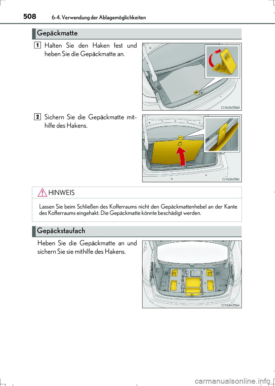 Lexus IS300h 2017 Betriebsanleitung (in German) 5086-4. Verwendung der Ablagemöglichkeiten
IS300h_EM(OM99K28M)
Halten Sie den Haken fest und
heben Sie die Gepäckmatte an.
Sichern Sie die Gepäckmatte mit-
hilfe des Hakens.
Heben Sie die Gepäckma Lexus IS300h 2017 Betriebsanleitung (in German) 5086-4. Verwendung der Ablagemöglichkeiten
IS300h_EM(OM99K28M)
Halten Sie den Haken fest und
heben Sie die Gepäckmatte an.
Sichern Sie die Gepäckmatte mit-
hilfe des Hakens.
Heben Sie die Gepäckma