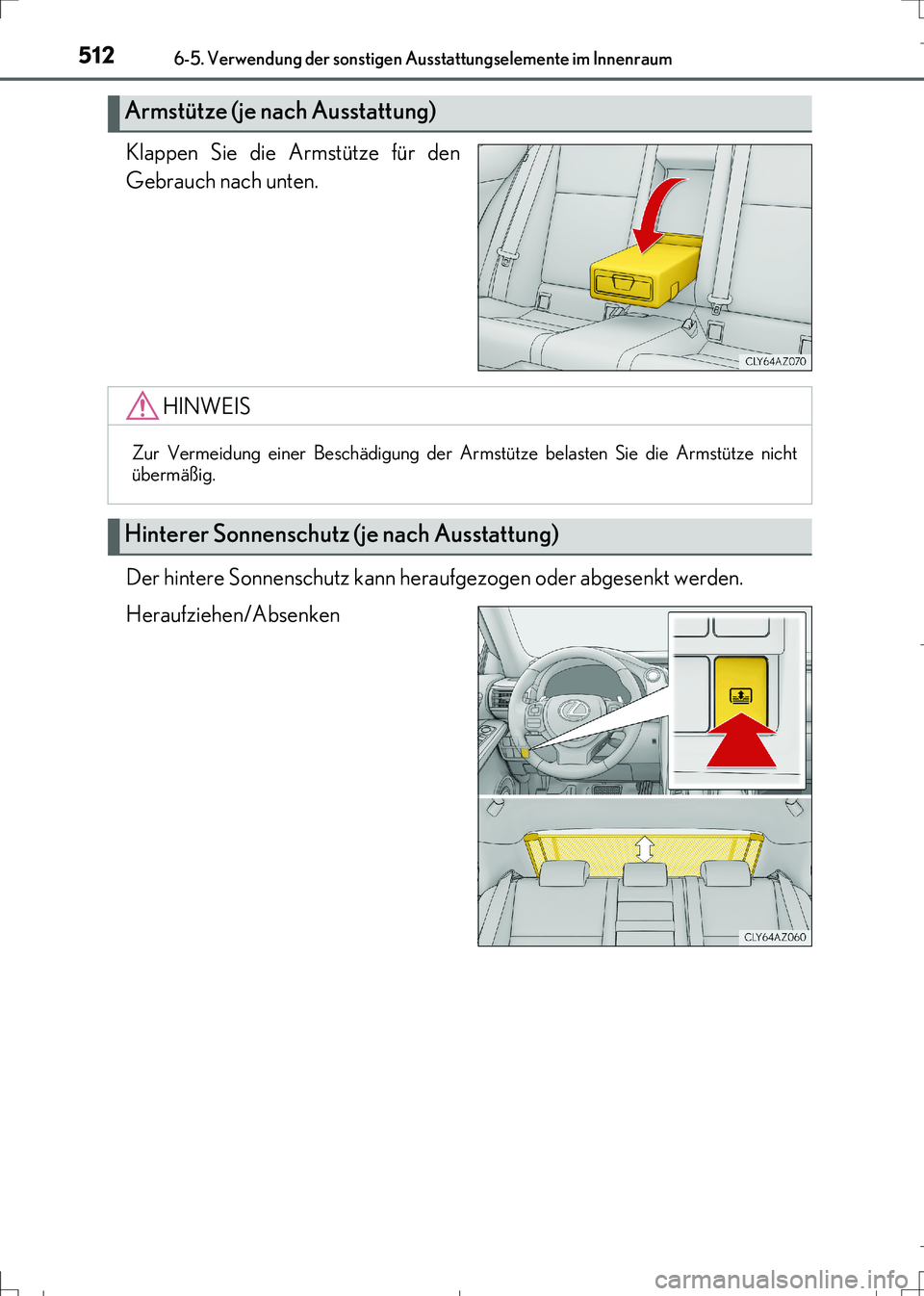 Lexus IS300h 2017 Betriebsanleitung (in German) 5126-5. Verwendung der sonstigen Ausstattungselemente im Innenraum
IS300h_EM(OM99K28M)
Klappen Sie die Armstütze für den
Gebrauch nach unten.
Der hintere Sonnenschutz kann heraufgezogen oder abgesen Lexus IS300h 2017 Betriebsanleitung (in German) 5126-5. Verwendung der sonstigen Ausstattungselemente im Innenraum
IS300h_EM(OM99K28M)
Klappen Sie die Armstütze für den
Gebrauch nach unten.
Der hintere Sonnenschutz kann heraufgezogen oder abgesen
