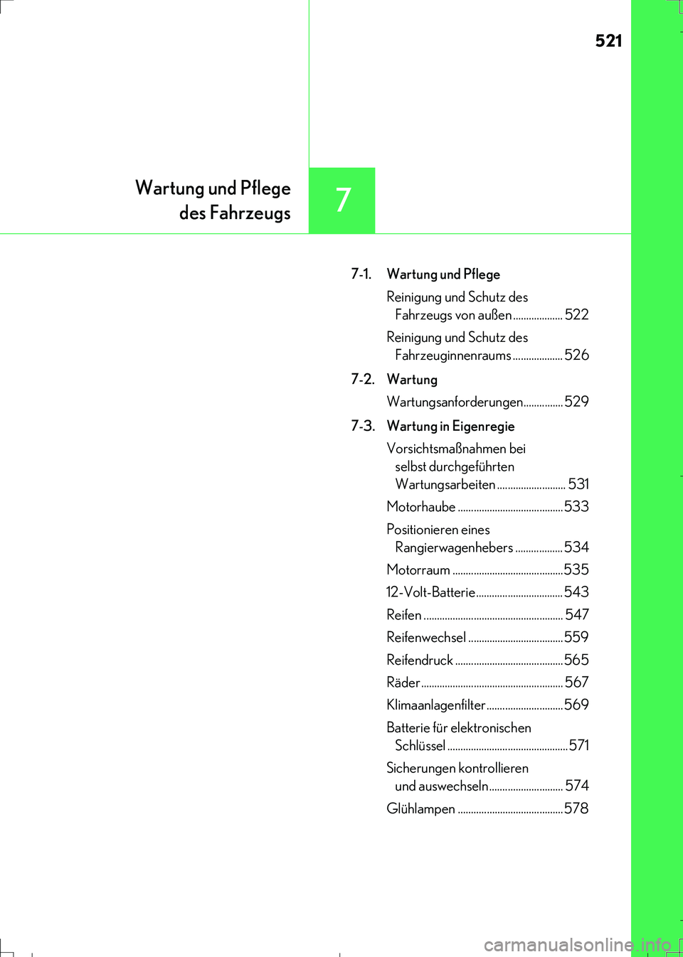 Lexus IS300h 2017 Betriebsanleitung (in German) 521
7
Wartung und Pflege
des Fahrzeugs
IS300h_EM(OM99K28M)7-1. Wartung und Pflege
Reinigung und Schutz des
Fahrzeugs von außen ................... 522
Reinigung und Schutz des
Fahrzeuginnenraums .. Lexus IS300h 2017 Betriebsanleitung (in German) 521
7
Wartung und Pflege
des Fahrzeugs
IS300h_EM(OM99K28M)7-1. Wartung und Pflege
Reinigung und Schutz des
Fahrzeugs von außen ................... 522
Reinigung und Schutz des
Fahrzeuginnenraums ..