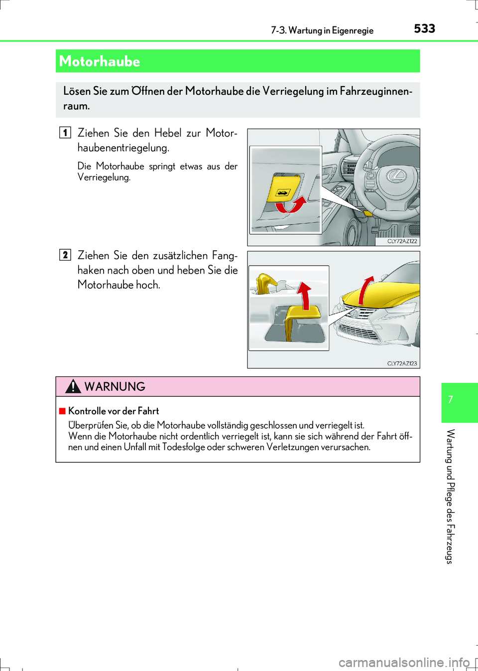 Lexus IS300h 2017 Betriebsanleitung (in German) 5337-3. Wartung in Eigenregie
7
Wartung und Pflege des Fahrzeugs
IS300h_EM(OM99K28M)
Ziehen Sie den Hebel zur Motor-
haubenentriegelung.
Die Motorhaube springt etwas aus der
Verriegelung.
Ziehen Sie d Lexus IS300h 2017 Betriebsanleitung (in German) 5337-3. Wartung in Eigenregie
7
Wartung und Pflege des Fahrzeugs
IS300h_EM(OM99K28M)
Ziehen Sie den Hebel zur Motor-
haubenentriegelung.
Die Motorhaube springt etwas aus der
Verriegelung.
Ziehen Sie d