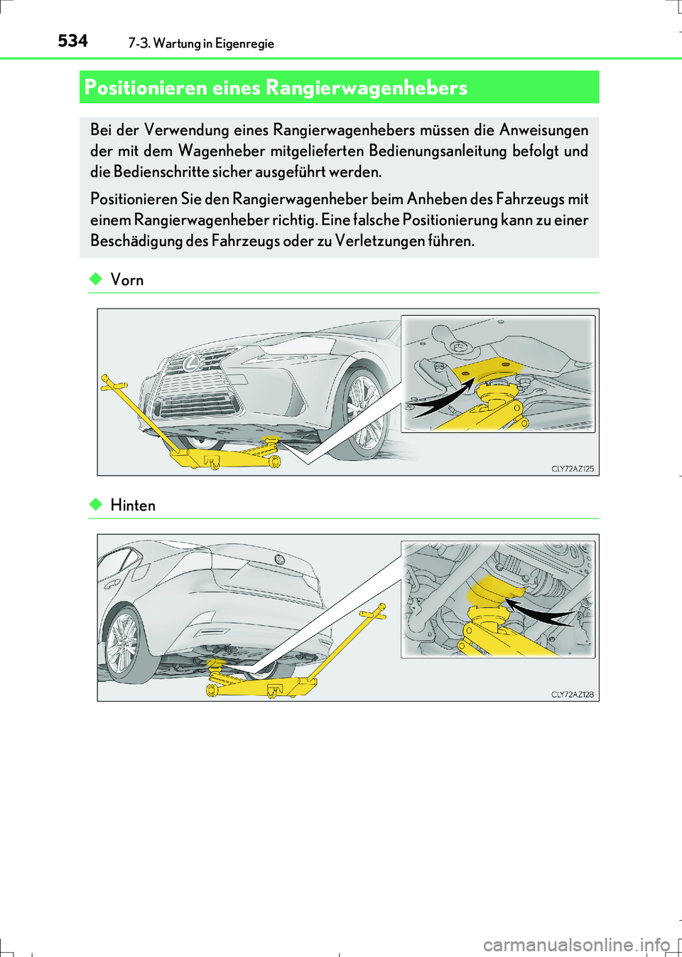 Lexus IS300h 2017 Betriebsanleitung (in German) 5347-3. Wartung in Eigenregie
IS300h_EM(OM99K28M)
◆Vorn
◆Hinten
Positionieren eines Rangierwagenhebers
Bei der Verwendung eines Rangierwagenhebers müssen die Anweisungen
der mit dem Wagenheber mi Lexus IS300h 2017 Betriebsanleitung (in German) 5347-3. Wartung in Eigenregie
IS300h_EM(OM99K28M)
◆Vorn
◆Hinten
Positionieren eines Rangierwagenhebers
Bei der Verwendung eines Rangierwagenhebers müssen die Anweisungen
der mit dem Wagenheber mi