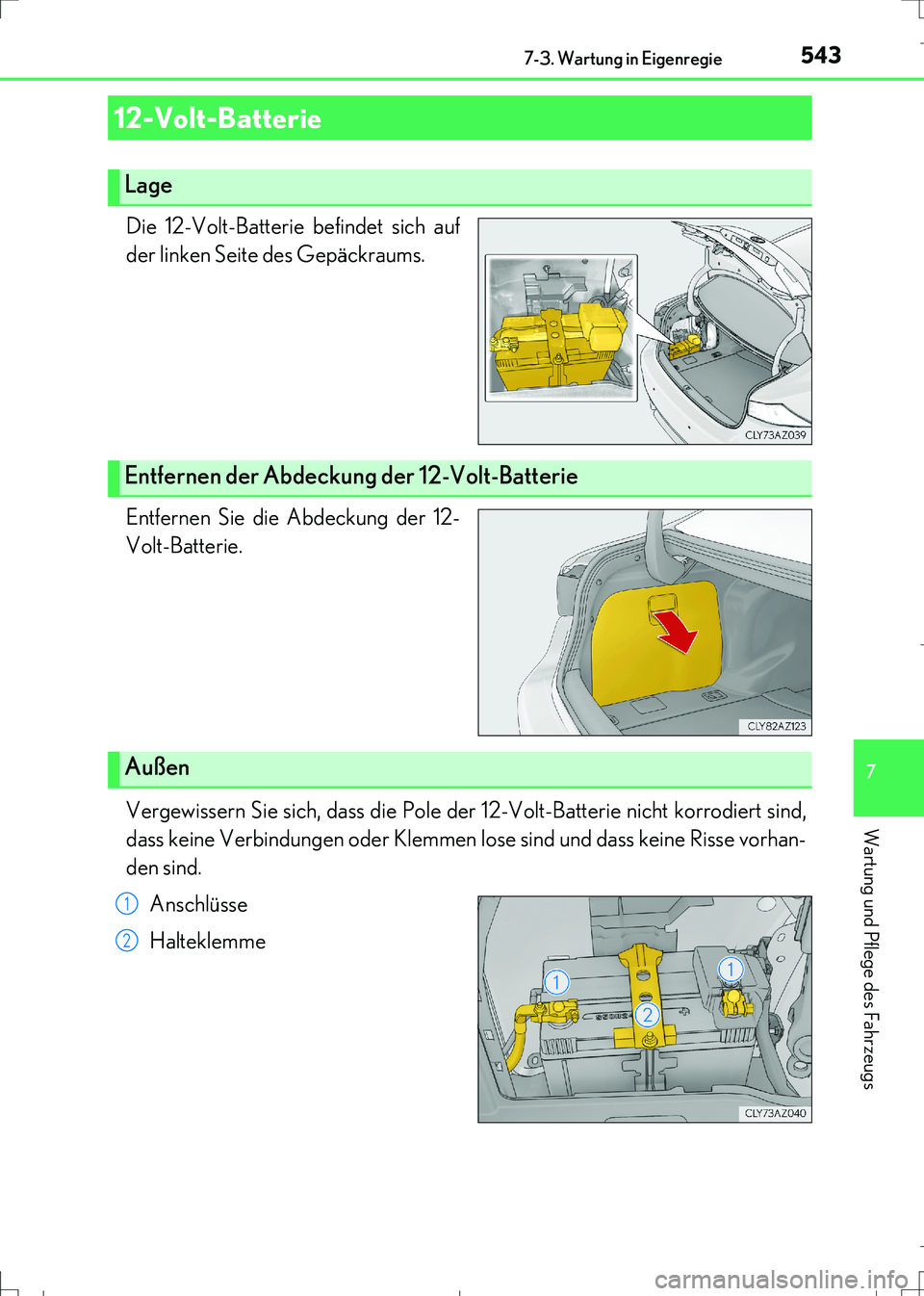 Lexus IS300h 2017 Betriebsanleitung (in German) 5437-3. Wartung in Eigenregie
7
Wartung und Pflege des Fahrzeugs
IS300h_EM(OM99K28M)
Die 12-Volt-Batterie befindet sich auf
der linken Seite des Gepäckraums.
Entfernen Sie die Abdeckung der 12-
Volt- Lexus IS300h 2017 Betriebsanleitung (in German) 5437-3. Wartung in Eigenregie
7
Wartung und Pflege des Fahrzeugs
IS300h_EM(OM99K28M)
Die 12-Volt-Batterie befindet sich auf
der linken Seite des Gepäckraums.
Entfernen Sie die Abdeckung der 12-
Volt-