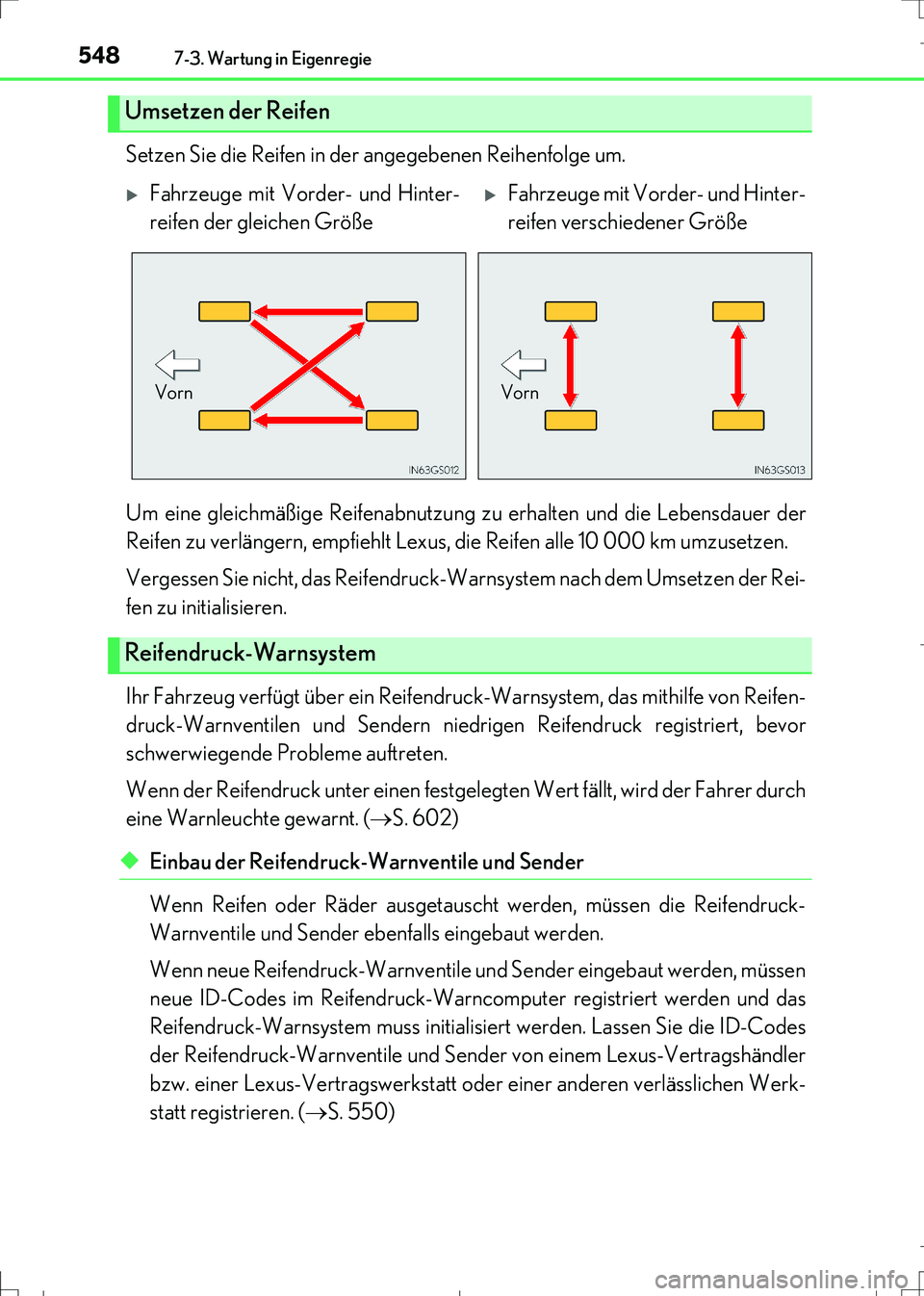 Lexus IS300h 2017 Betriebsanleitung (in German) 5487-3. Wartung in Eigenregie
IS300h_EM(OM99K28M)
Setzen Sie die Reifen in der angegebenen Reihenfolge um.
Um eine gleichmäßige Reifenabnutzung zu erhalten und die Lebensdauer der
Reifen zu verläng Lexus IS300h 2017 Betriebsanleitung (in German) 5487-3. Wartung in Eigenregie
IS300h_EM(OM99K28M)
Setzen Sie die Reifen in der angegebenen Reihenfolge um.
Um eine gleichmäßige Reifenabnutzung zu erhalten und die Lebensdauer der
Reifen zu verläng