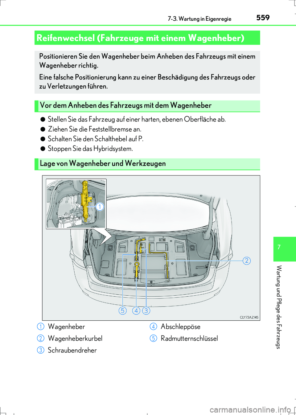 Lexus IS300h 2017 Betriebsanleitung (in German) 5597-3. Wartung in Eigenregie
7
Wartung und Pflege des Fahrzeugs
IS300h_EM(OM99K28M)●
Stellen Sie das Fahrzeug auf einer harten, ebenen Oberfläche ab.
●Ziehen Sie die Feststellbremse an.
●Schal Lexus IS300h 2017 Betriebsanleitung (in German) 5597-3. Wartung in Eigenregie
7
Wartung und Pflege des Fahrzeugs
IS300h_EM(OM99K28M)●
Stellen Sie das Fahrzeug auf einer harten, ebenen Oberfläche ab.
●Ziehen Sie die Feststellbremse an.
●Schal