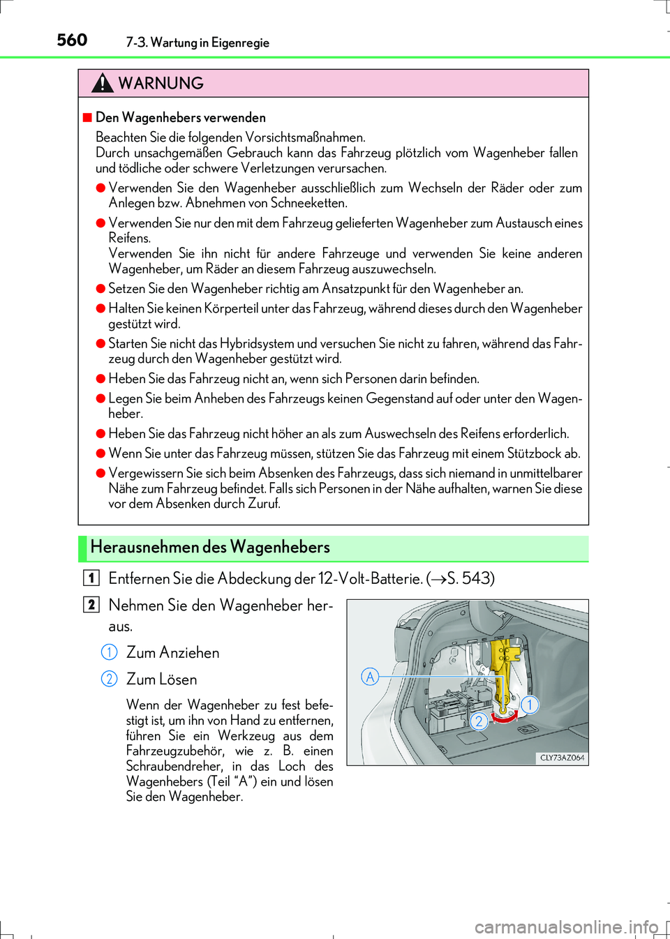 Lexus IS300h 2017 Betriebsanleitung (in German) 5607-3. Wartung in Eigenregie
IS300h_EM(OM99K28M)
Entfernen Sie die Abdeckung der 12-Volt-Batterie. (S. 543)
Nehmen Sie den Wagenheber her-
aus.
Zum Anziehen
Zum Lösen
Wenn der Wagenheber zu fest Lexus IS300h 2017 Betriebsanleitung (in German) 5607-3. Wartung in Eigenregie
IS300h_EM(OM99K28M)
Entfernen Sie die Abdeckung der 12-Volt-Batterie. (S. 543)
Nehmen Sie den Wagenheber her-
aus.
Zum Anziehen
Zum Lösen
Wenn der Wagenheber zu fest
