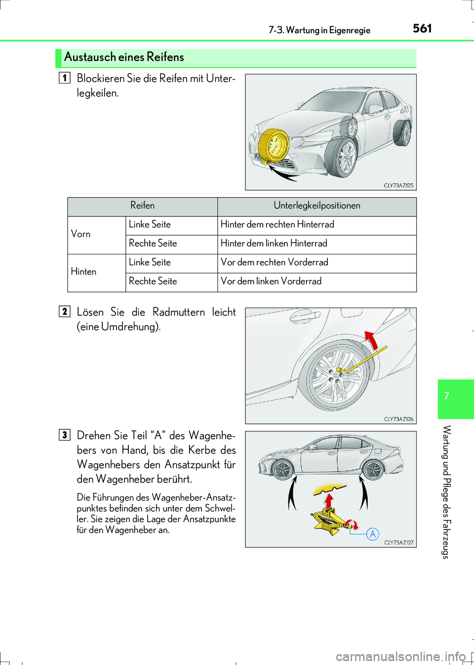 Lexus IS300h 2017 Betriebsanleitung (in German) 5617-3. Wartung in Eigenregie
7
Wartung und Pflege des Fahrzeugs
IS300h_EM(OM99K28M)
Blockieren Sie die Reifen mit Unter-
legkeilen.
Lösen Sie die Radmuttern leicht
(eine Umdrehung).
Drehen Sie Teil Lexus IS300h 2017 Betriebsanleitung (in German) 5617-3. Wartung in Eigenregie
7
Wartung und Pflege des Fahrzeugs
IS300h_EM(OM99K28M)
Blockieren Sie die Reifen mit Unter-
legkeilen.
Lösen Sie die Radmuttern leicht
(eine Umdrehung).
Drehen Sie Teil