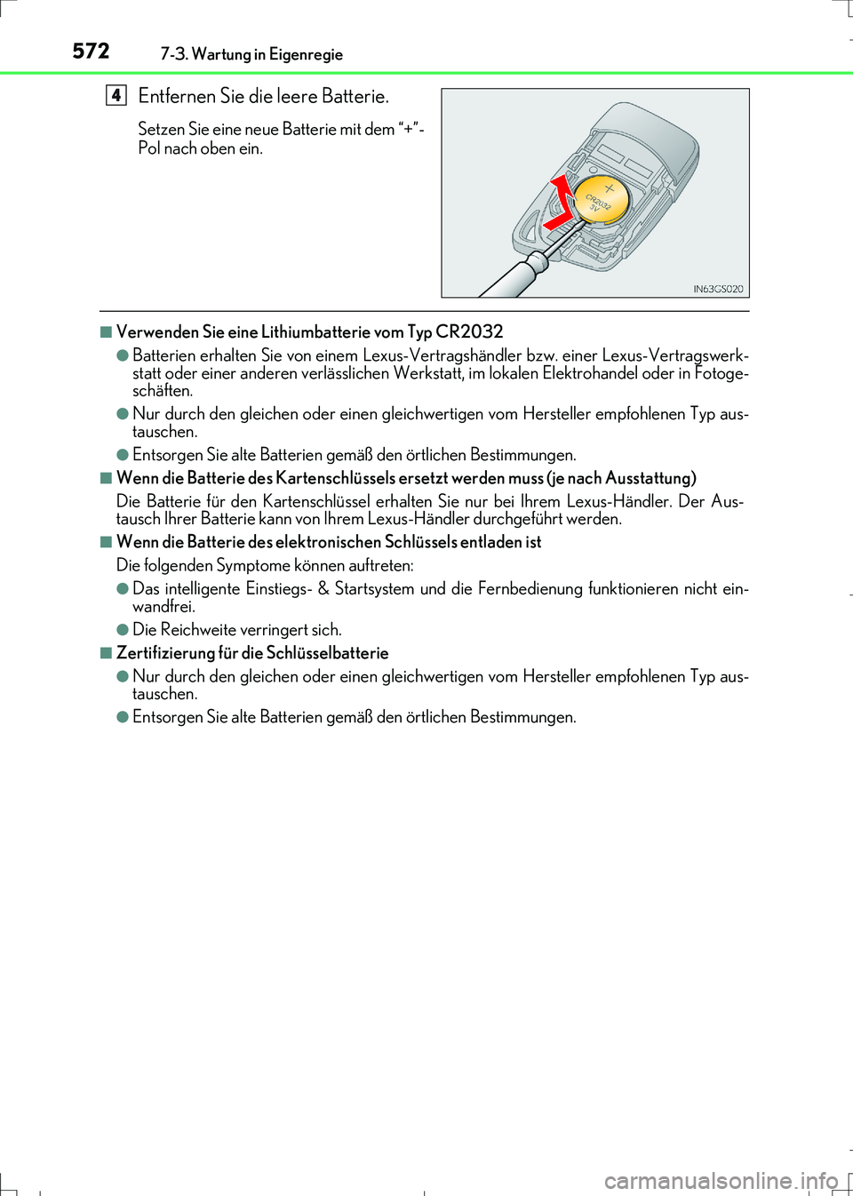 Lexus IS300h 2017 Betriebsanleitung (in German) 5727-3. Wartung in Eigenregie
IS300h_EM(OM99K28M)
Entfernen Sie die leere Batterie.
Setzen Sie eine neue Batterie mit dem “+”-
Pol nach oben ein.
■Verwenden Sie eine Lithiumbatterie vom Typ CR20 Lexus IS300h 2017 Betriebsanleitung (in German) 5727-3. Wartung in Eigenregie
IS300h_EM(OM99K28M)
Entfernen Sie die leere Batterie.
Setzen Sie eine neue Batterie mit dem “+”-
Pol nach oben ein.
■Verwenden Sie eine Lithiumbatterie vom Typ CR20