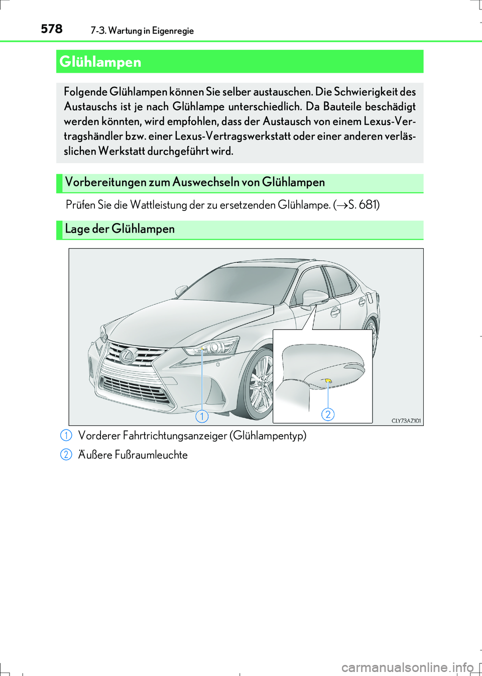 Lexus IS300h 2017 Betriebsanleitung (in German) 5787-3. Wartung in Eigenregie
IS300h_EM(OM99K28M)
Prüfen Sie die Wattleistung der zu ersetzenden Glühlampe. (S. 681)
Glühlampen
Folgende Glühlampen können Sie selber austauschen. Die Schwierig Lexus IS300h 2017 Betriebsanleitung (in German) 5787-3. Wartung in Eigenregie
IS300h_EM(OM99K28M)
Prüfen Sie die Wattleistung der zu ersetzenden Glühlampe. (S. 681)
Glühlampen
Folgende Glühlampen können Sie selber austauschen. Die Schwierig