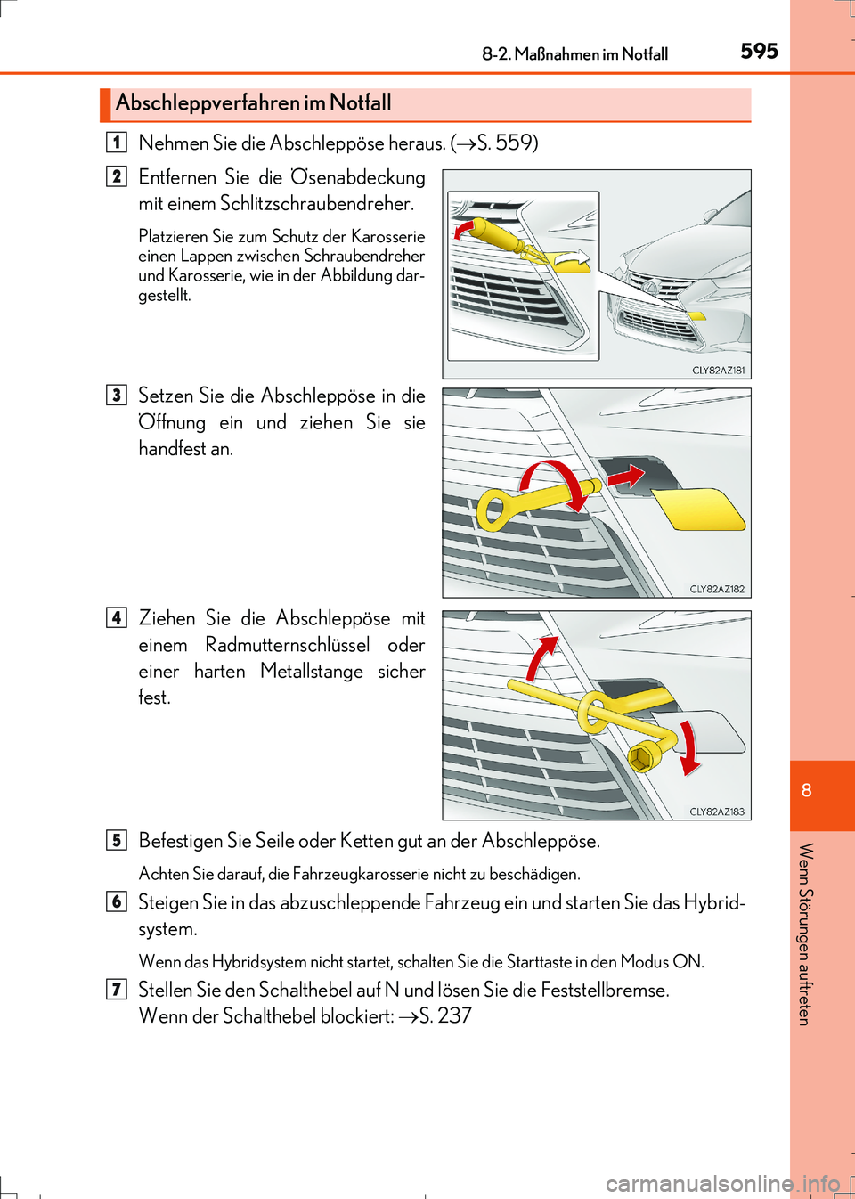 Lexus IS300h 2017 Betriebsanleitung (in German) 5958-2. Maßnahmen im Notfall
8
Wenn Störungen auftreten
IS300h_EM(OM99K28M)
Nehmen Sie die Abschleppöse heraus. (S. 559)
Entfernen Sie die Ösenabdeckung
mit einem Schlitzschraubendreher.
Platz Lexus IS300h 2017 Betriebsanleitung (in German) 5958-2. Maßnahmen im Notfall
8
Wenn Störungen auftreten
IS300h_EM(OM99K28M)
Nehmen Sie die Abschleppöse heraus. (S. 559)
Entfernen Sie die Ösenabdeckung
mit einem Schlitzschraubendreher.
Platz