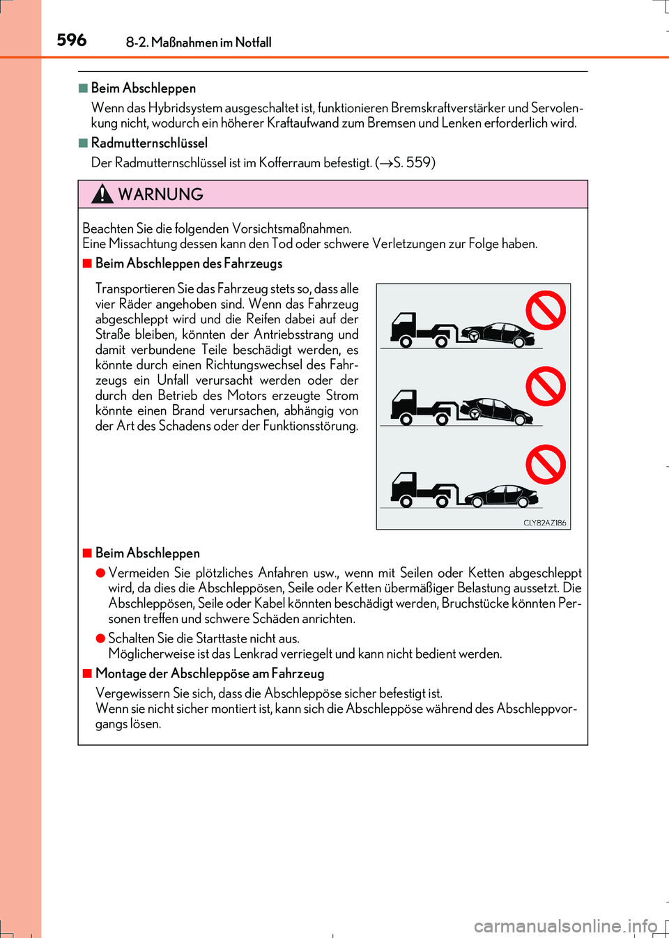 Lexus IS300h 2017 Betriebsanleitung (in German) 5968-2. Maßnahmen im Notfall
IS300h_EM(OM99K28M)
■Beim Abschleppen
Wenn das Hybridsystem ausgeschaltet ist, funktionieren Bremskraftverstärker und Servolen-
kung nicht, wodurch ein höherer Krafta Lexus IS300h 2017 Betriebsanleitung (in German) 5968-2. Maßnahmen im Notfall
IS300h_EM(OM99K28M)
■Beim Abschleppen
Wenn das Hybridsystem ausgeschaltet ist, funktionieren Bremskraftverstärker und Servolen-
kung nicht, wodurch ein höherer Krafta
