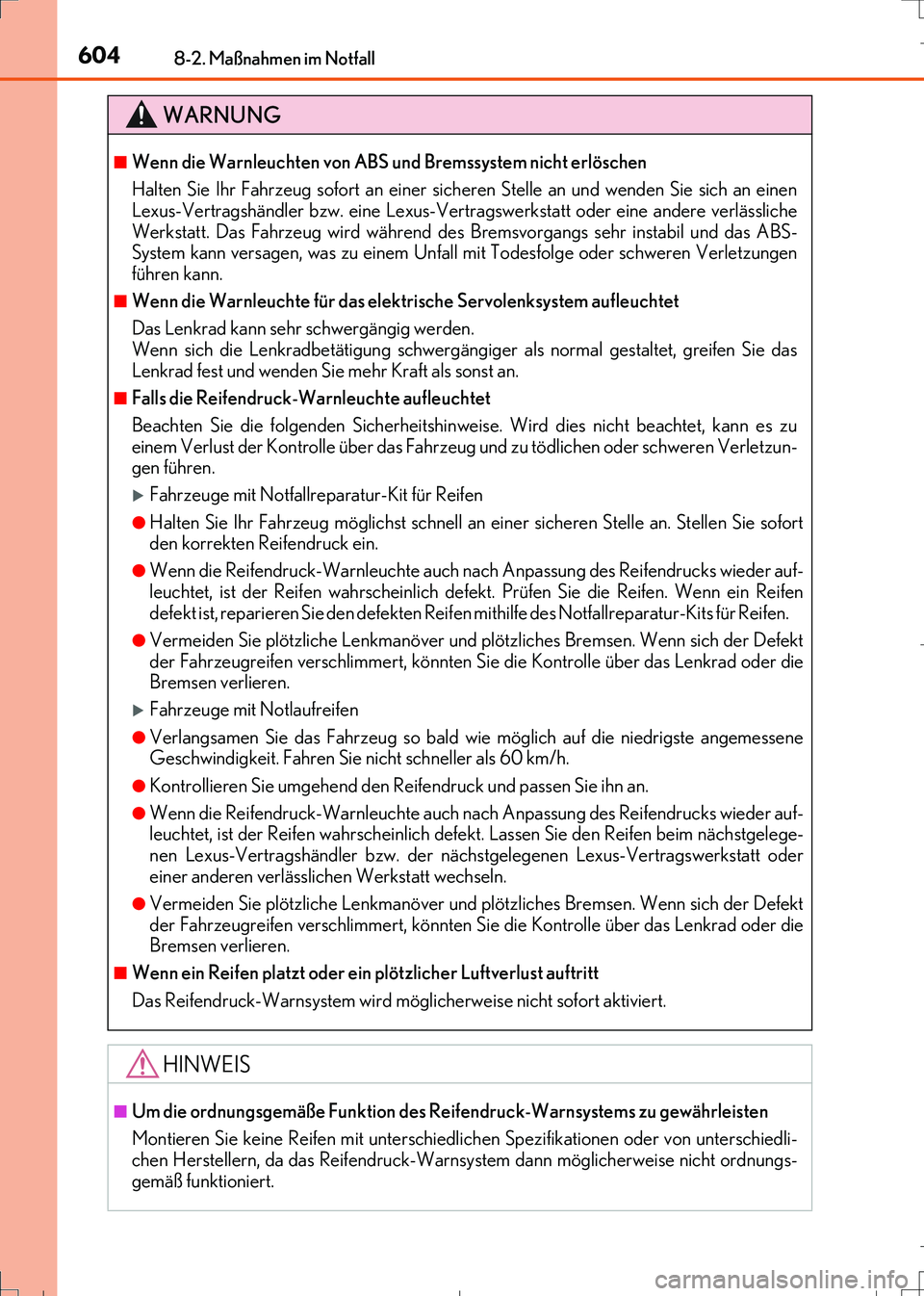 Lexus IS300h 2017 Betriebsanleitung (in German) 6048-2. Maßnahmen im Notfall
IS300h_EM(OM99K28M)
WARNUNG
■Wenn die Warnleuchten von ABS und Bremssystem nicht erlöschen
Halten Sie Ihr Fahrzeug sofort an einer sicheren Stelle an und wenden Sie si Lexus IS300h 2017 Betriebsanleitung (in German) 6048-2. Maßnahmen im Notfall
IS300h_EM(OM99K28M)
WARNUNG
■Wenn die Warnleuchten von ABS und Bremssystem nicht erlöschen
Halten Sie Ihr Fahrzeug sofort an einer sicheren Stelle an und wenden Sie si