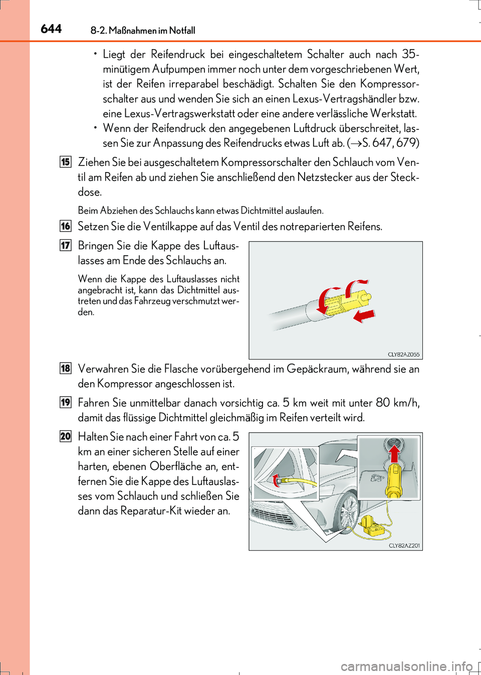 Lexus IS300h 2017 Betriebsanleitung (in German) 6448-2. Maßnahmen im Notfall
IS300h_EM(OM99K28M)
• Liegt der Reifendruck bei eingeschaltetem Schalter auch nach 35-
minütigem Aufpumpen immer noch unter dem vorgeschriebenen Wert,
ist der Reifen i Lexus IS300h 2017 Betriebsanleitung (in German) 6448-2. Maßnahmen im Notfall
IS300h_EM(OM99K28M)
• Liegt der Reifendruck bei eingeschaltetem Schalter auch nach 35-
minütigem Aufpumpen immer noch unter dem vorgeschriebenen Wert,
ist der Reifen i