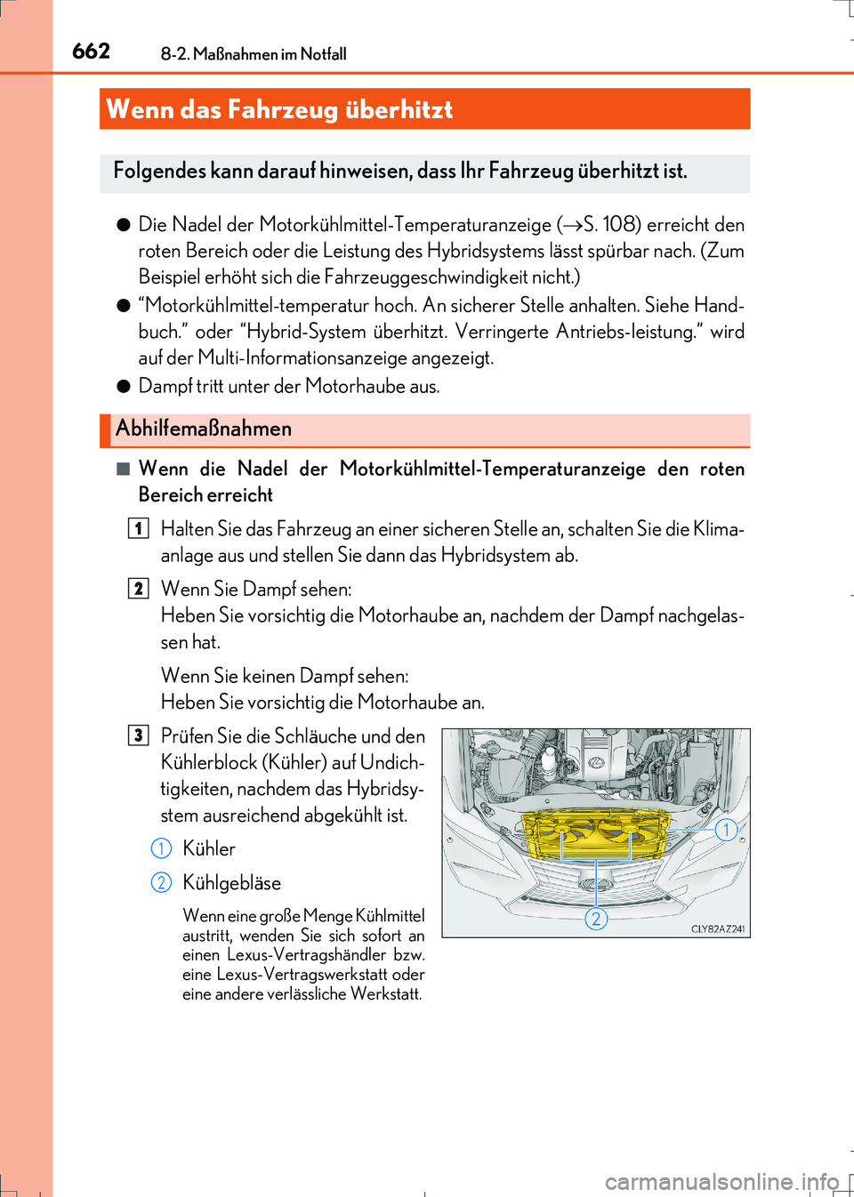 Lexus IS300h 2017  Betriebsanleitung (in German) 6628-2. Maßnahmen im Notfall
IS300h_EM(OM99K28M)●
Die Nadel der Motorkühlmittel-Temperaturanzeige (S. 108) erreicht den
roten Bereich oder die Leistung des Hybridsystems lässt spürbar nach. (