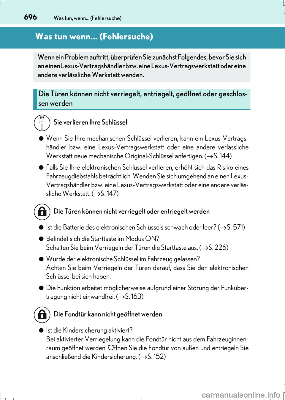 Lexus IS300h 2017 Betriebsanleitung (in German) 696
IS300h_EM(OM99K28M)
Was tun, wenn... (Fehlersuche)
Was tun wenn... (Fehlersuche)
●Wenn Sie Ihre mechanischen Schlüssel verlieren, kann ein Lexus-Vertrags-
händler bzw. eine Lexus-Vertragswerks Lexus IS300h 2017 Betriebsanleitung (in German) 696
IS300h_EM(OM99K28M)
Was tun, wenn... (Fehlersuche)
Was tun wenn... (Fehlersuche)
●Wenn Sie Ihre mechanischen Schlüssel verlieren, kann ein Lexus-Vertrags-
händler bzw. eine Lexus-Vertragswerks