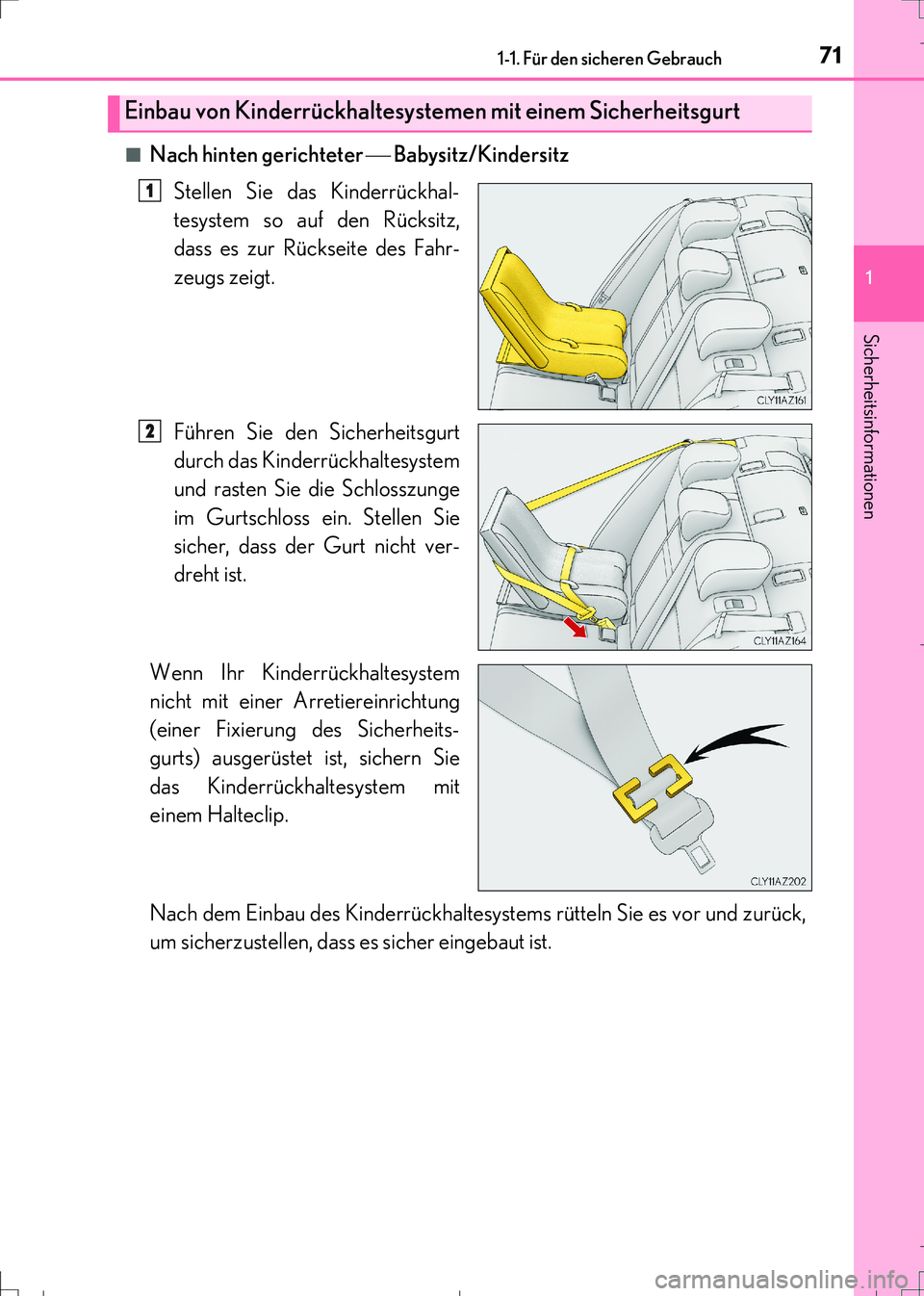 Lexus IS300h 2017  Betriebsanleitung (in German) 711-1. Für den sicheren Gebrauch
1
Sicherheitsinformationen
IS300h_EM(OM99K28M)■
Nach hinten gerichteter  Babysitz/Kindersitz
Stellen Sie das Kinderrückhal-
tesystem so auf den Rücksitz,
dass 