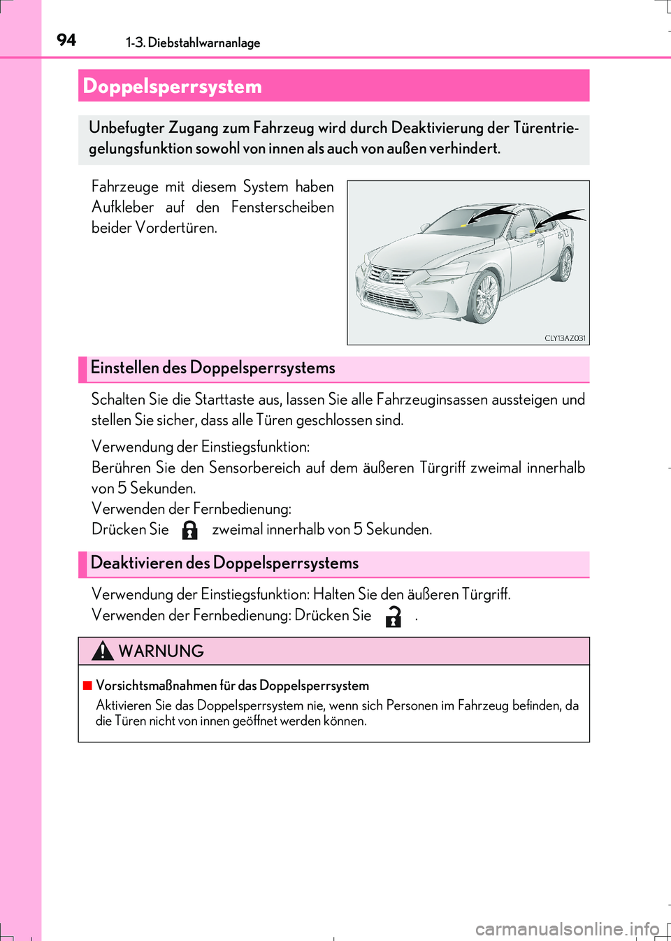 Lexus IS300h 2017 Betriebsanleitung (in German) 941-3. Diebstahlwarnanlage
IS300h_EM(OM99K28M)
Fahrzeuge mit diesem System haben
Aufkleber auf den Fensterscheiben
beider Vordertüren.
Schalten Sie die Starttaste aus, lassen Sie alle Fahrzeuginsasse Lexus IS300h 2017 Betriebsanleitung (in German) 941-3. Diebstahlwarnanlage
IS300h_EM(OM99K28M)
Fahrzeuge mit diesem System haben
Aufkleber auf den Fensterscheiben
beider Vordertüren.
Schalten Sie die Starttaste aus, lassen Sie alle Fahrzeuginsasse