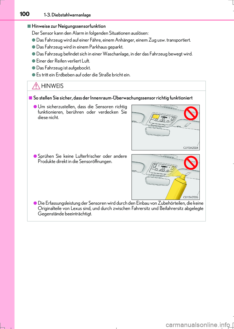 Lexus IS300h 2017 Betriebsanleitung (in German) 1001-3. Diebstahlwarnanlage
IS300h_EM(OM99K28M)
■Hinweise zur Neigungssensorfunktion
Der Sensor kann den Alarm in folgenden Situationen auslösen:
●Das Fahrzeug wird auf einer Fähre, einem Anhän Lexus IS300h 2017 Betriebsanleitung (in German) 1001-3. Diebstahlwarnanlage
IS300h_EM(OM99K28M)
■Hinweise zur Neigungssensorfunktion
Der Sensor kann den Alarm in folgenden Situationen auslösen:
●Das Fahrzeug wird auf einer Fähre, einem Anhän