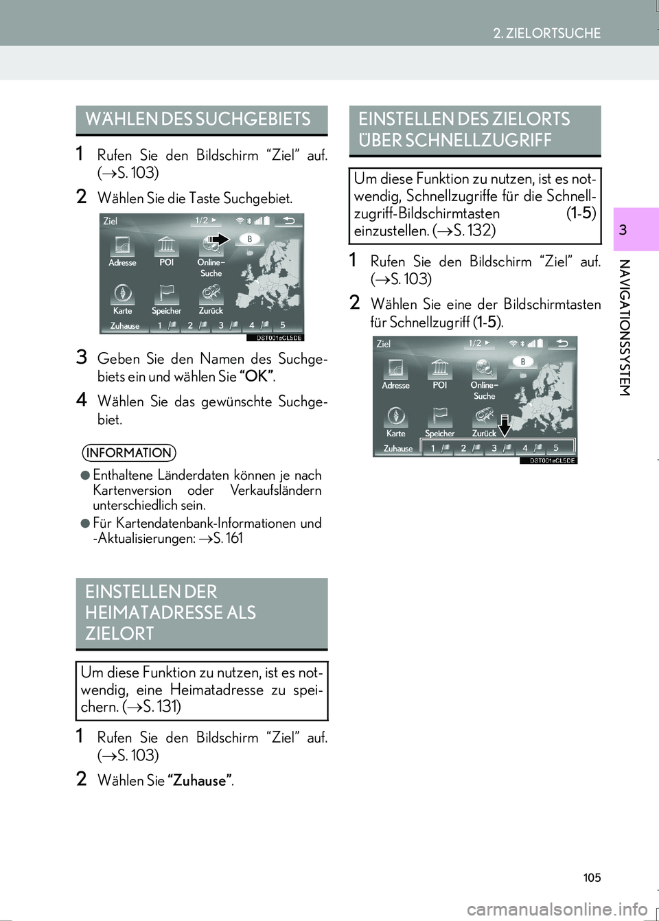 Lexus IS300h 2017 Navigationshandbuch (in German) 105
2. ZIELORTSUCHE
IS_Navi_EM
NAVIGATIONSSYSTEM
3
1Rufen Sie den Bildschirm “Ziel” auf.
(→S. 103)
2Wählen Sie die Taste Suchgebiet.
3Geben Sie den Namen des Suchge-
biets ein und wählen Sie Lexus IS300h 2017 Navigationshandbuch (in German) 105
2. ZIELORTSUCHE
IS_Navi_EM
NAVIGATIONSSYSTEM
3
1Rufen Sie den Bildschirm “Ziel” auf.
(→S. 103)
2Wählen Sie die Taste Suchgebiet.
3Geben Sie den Namen des Suchge-
biets ein und wählen Sie