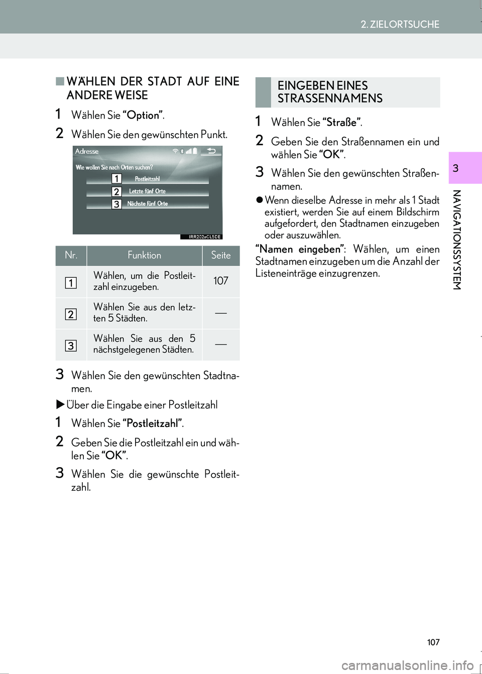 Lexus IS300h 2017 Navigationshandbuch (in German) 107
2. ZIELORTSUCHE
IS_Navi_EM
NAVIGATIONSSYSTEM
3
■WÄHLEN DER STADT AUF EINE
ANDERE WEISE
1Wählen Sie “Option”.
2Wählen Sie den gewünschten Punkt.
3Wählen Sie den gewünschten Stadtna-
men Lexus IS300h 2017 Navigationshandbuch (in German) 107
2. ZIELORTSUCHE
IS_Navi_EM
NAVIGATIONSSYSTEM
3
■WÄHLEN DER STADT AUF EINE
ANDERE WEISE
1Wählen Sie “Option”.
2Wählen Sie den gewünschten Punkt.
3Wählen Sie den gewünschten Stadtna-
men