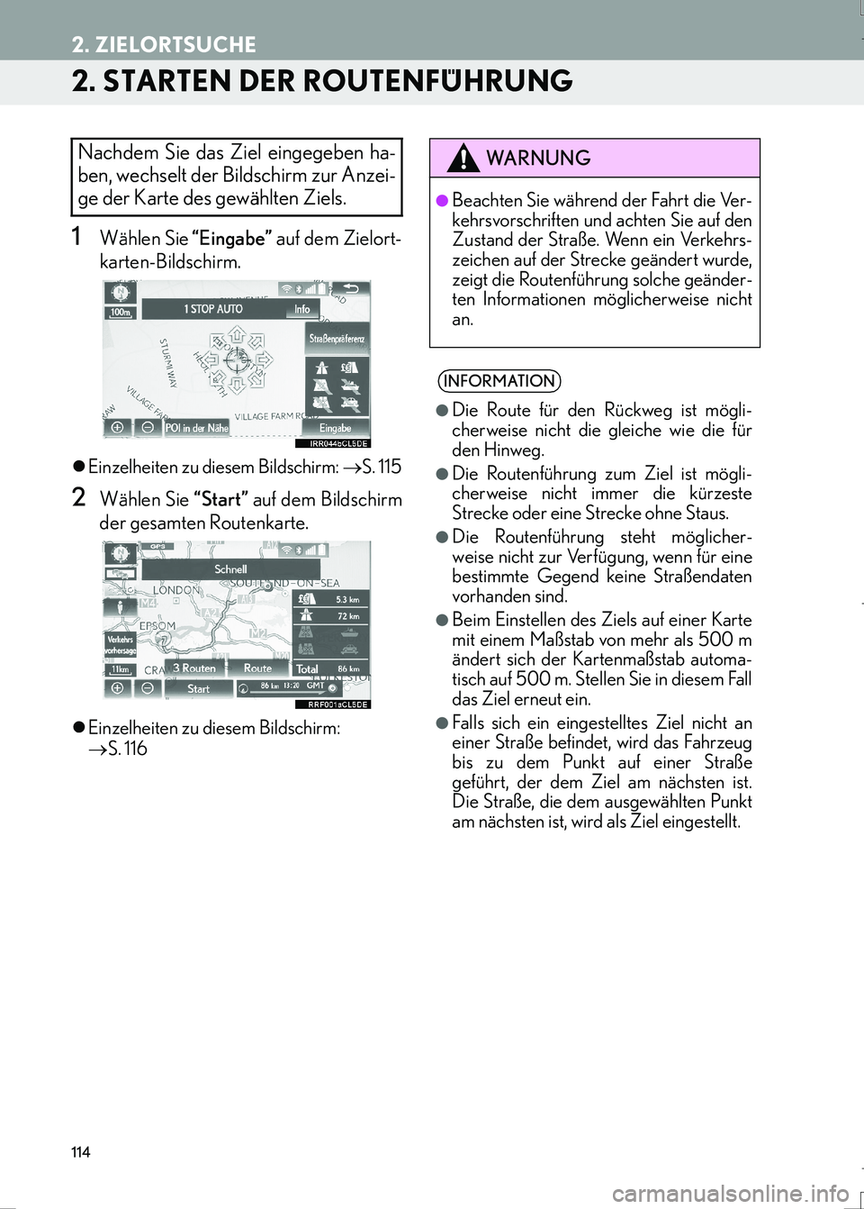 Lexus IS300h 2017  Navigationshandbuch (in German) 114
2. ZIELORTSUCHE
IS_Navi_EM
2. STARTEN DER ROUTENFÜHRUNG
1Wählen Sie “Eingabe” auf dem Zielort-
karten-Bildschirm.
�zEinzelheiten zu diesem Bildschirm: →S. 115
2Wählen Sie “Start” auf 