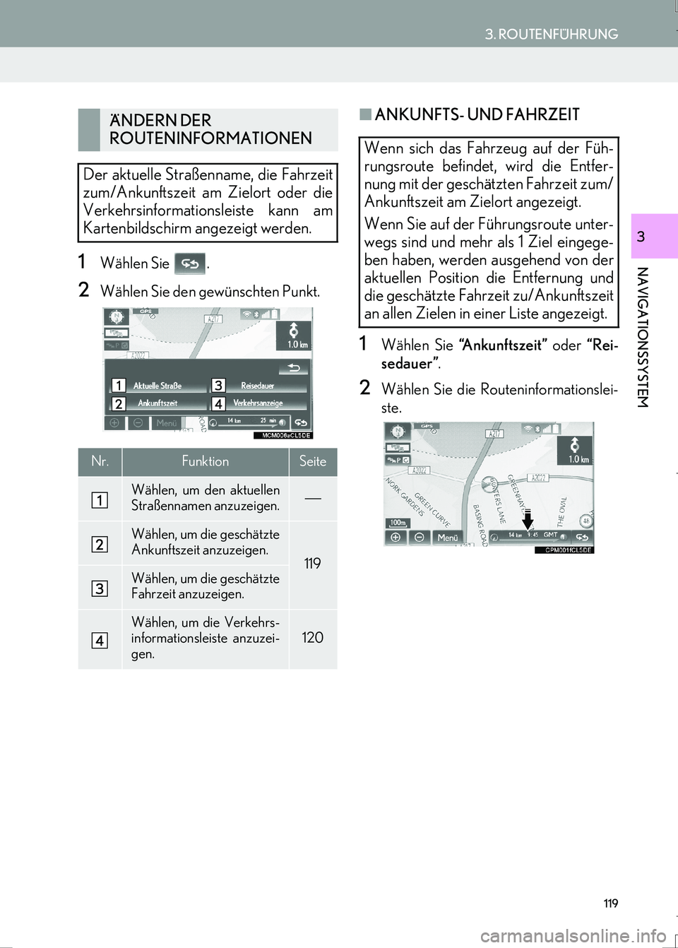 Lexus IS300h 2017  Navigationshandbuch (in German) 119
3. ROUTENFÜHRUNG
IS_Navi_EM
NAVIGATIONSSYSTEM
3
1Wählen Sie  .
2Wählen Sie den gewünschten Punkt.
■ANKUNFTS- UND FAHRZEIT
1Wählen Sie “A n k u n f t s z e i t ” oder “Rei-
sedauer”.