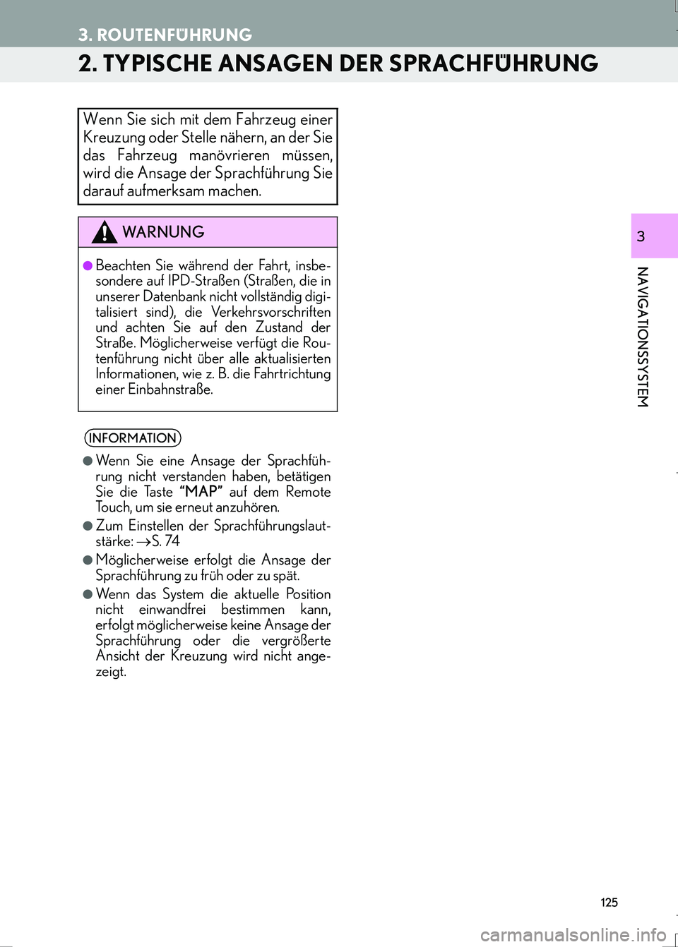 Lexus IS300h 2017  Navigationshandbuch (in German) 125
3. ROUTENFÜHRUNG
IS_Navi_EM
NAVIGATIONSSYSTEM
3
2. TYPISCHE ANSAGEN DER SPRACHFÜHRUNG
Wenn Sie sich mit dem Fahrzeug einer
Kreuzung oder Stelle nähern, an der Sie
das Fahrzeug manövrieren müs