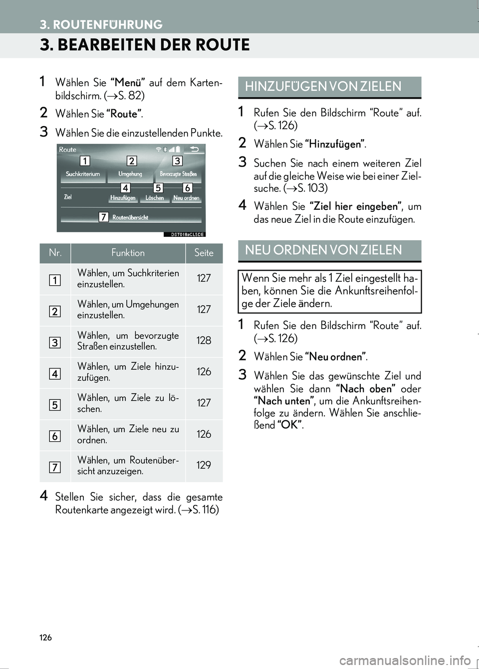 Lexus IS300h 2017  Navigationshandbuch (in German) 126
3. ROUTENFÜHRUNG
IS_Navi_EM
3. BEARBEITEN DER ROUTE
1Wählen Sie “Menü” auf dem Karten-
bildschirm. (→S. 82) 
2Wählen Sie “Route”.
3Wählen Sie die einzustellenden Punkte.
4Stellen Si