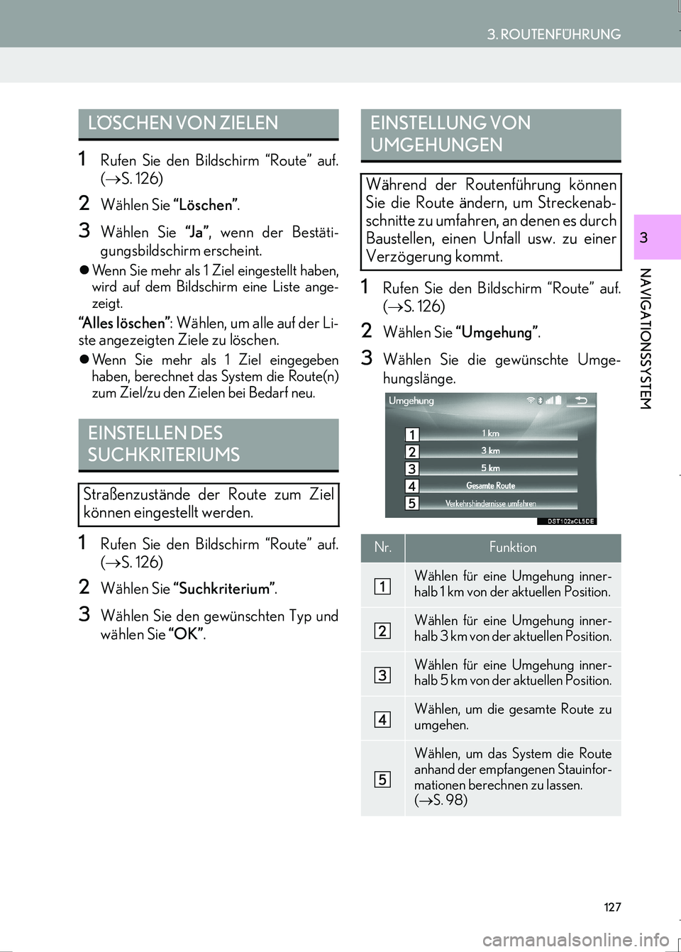 Lexus IS300h 2017  Navigationshandbuch (in German) 127
3. ROUTENFÜHRUNG
IS_Navi_EM
NAVIGATIONSSYSTEM
3
1Rufen Sie den Bildschirm “Route” auf.
(→S. 126)
2Wählen Sie “Löschen”.
3Wählen Sie “J a ”, wenn der Bestäti-
gungsbildschirm ers