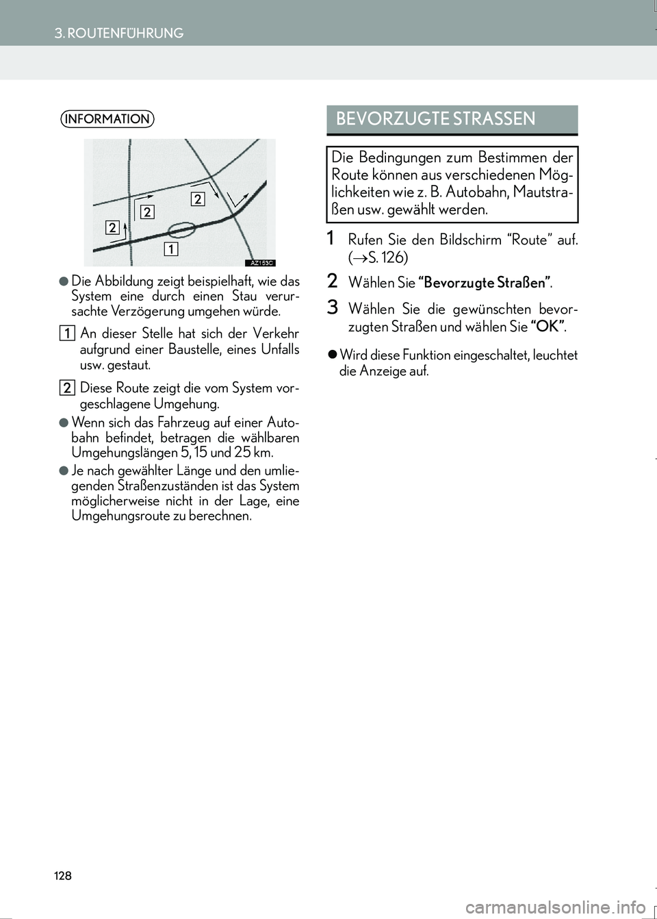 Lexus IS300h 2017  Navigationshandbuch (in German) 128
3. ROUTENFÜHRUNG
IS_Navi_EM
1Rufen Sie den Bildschirm “Route” auf.
(→S. 126)
2Wählen Sie “Bevorzugte Straßen”.
3Wählen Sie die gewünschten bevor-
zugten Straßen und wählen Sie “