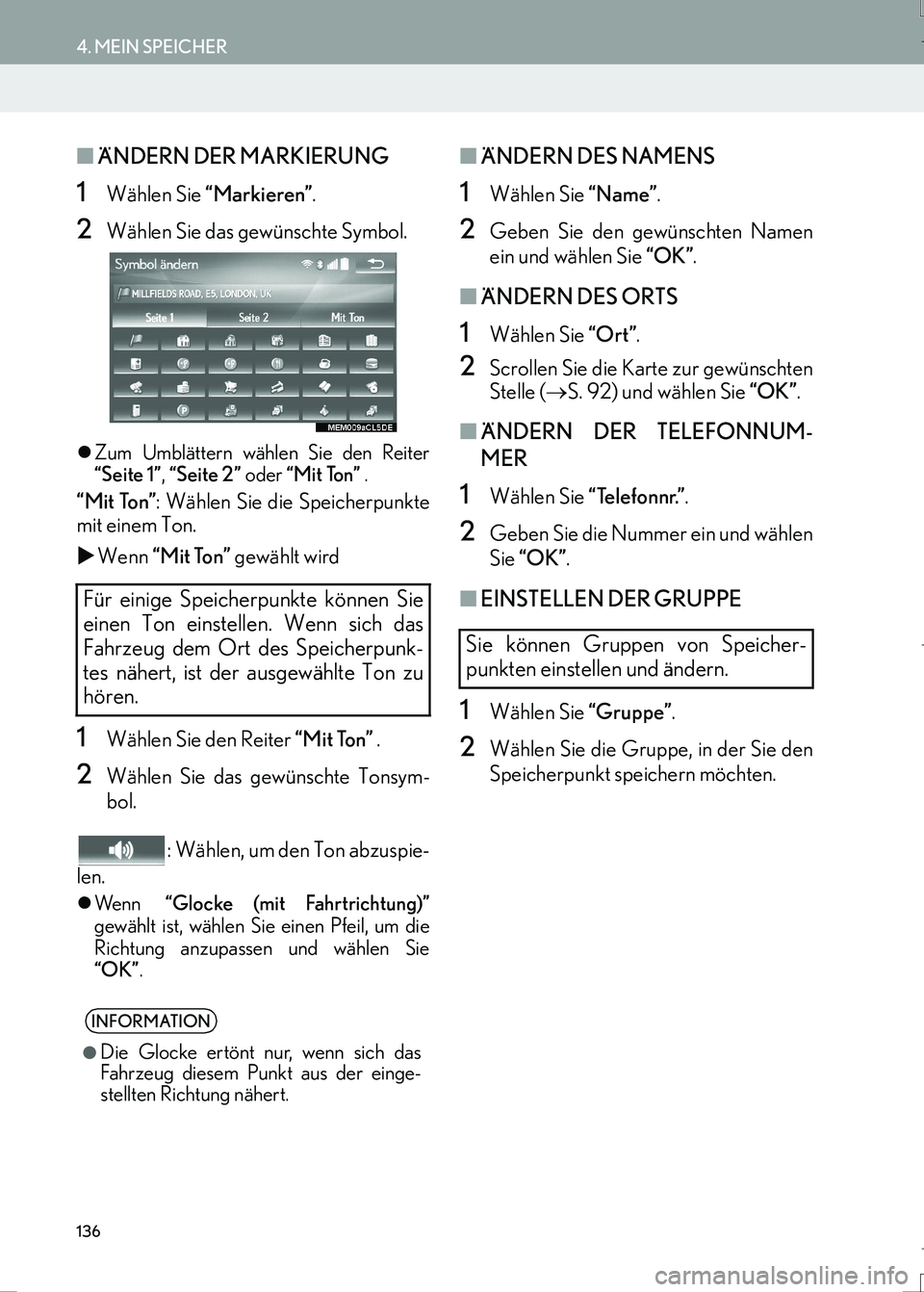 Lexus IS300h 2017  Navigationshandbuch (in German) 136
4. MEIN SPEICHER
IS_Navi_EM
■ÄNDERN DER MARKIERUNG
1Wählen Sie “Markieren”.
2Wählen Sie das gewünschte Symbol.
�zZum Umblättern wählen Sie den Reiter
“Seite 1”, “Seite 2” oder 