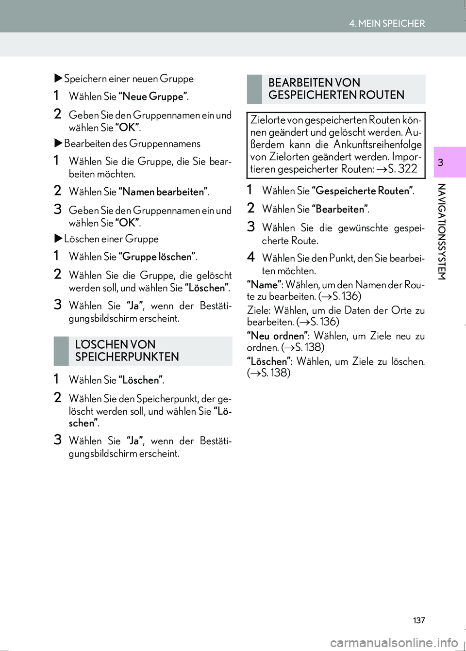 Lexus IS300h 2017  Navigationshandbuch (in German) 137
4. MEIN SPEICHER
IS_Navi_EM
NAVIGATIONSSYSTEM
3
�XSpeichern einer neuen Gruppe
1Wählen Sie “Neue Gruppe”.
2Geben Sie den Gruppennamen ein und
wählen Sie “OK”.
�XBearbeiten des Gruppennam